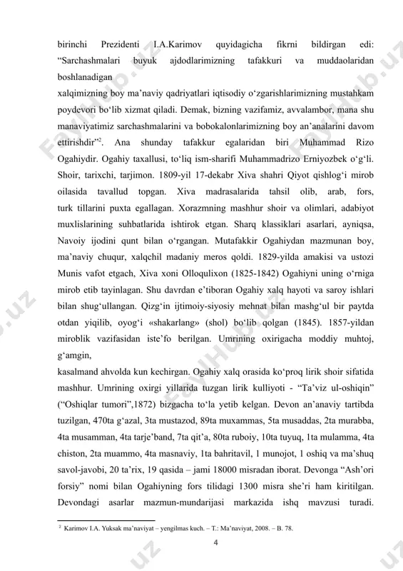 shahri qiyot qishlog‘i mirob oilasida tavallud topgan. xiva madrasalarida tahsil olib, arab, fors, turk tillarini puxta egallagan. xorazmning mashhur shoir va olimlari, adabiyot muxlislarining suhbatlarida ishtirok etgan. sharq klassiklari asarlari, ayniqsa, navoiy ijodini qunt bilan o‘rgangan. mutafakkir ogahiydan mazmunan boy, ma’naviy chuqur, xalqchil madaniy meros qoldi. 1829-yilda amakisi va ustozi munis vafot etgach, xiva xoni olloqulixon (1825-1842) ogahiyni uning o‘rniga mirob etib tayinlagan. shu davrdan e’tiboran ogahiy xalq hayoti va saroy ishlari bilan shug‘ullangan. qizg‘in ijtimoiy-siyosiy mehnat bilan mashg‘ul bir paytda otdan yiqilib, oyog‘i «shakarlang» (shol) bo‘lib qolgan (1845). 1857-yildan miroblik vazifasidan iste’fo berilgan. umrining oxirigacha moddiy muhtoj, g‘amgin, kasalmand ahvolda kun kechirgan. ogahiy xalq orasida ko‘proq lirik shoir sifatida mashhur. umrining oxirgi yillarida tuzgan lirik kulliyoti - “ta’viz ul-oshiqin” (“oshiqlar tumori”,1872) bizgacha to‘la yetib kelgan. devon an’anaviy tartibda tuzilgan, 470ta g‘azal, 3ta mustazod, 89ta muxammas, 5ta musaddas, 2ta murabba, 4ta musamman, 4ta tarje’band, 7ta qit’a, 80ta ruboiy, 10ta tuyuq, …