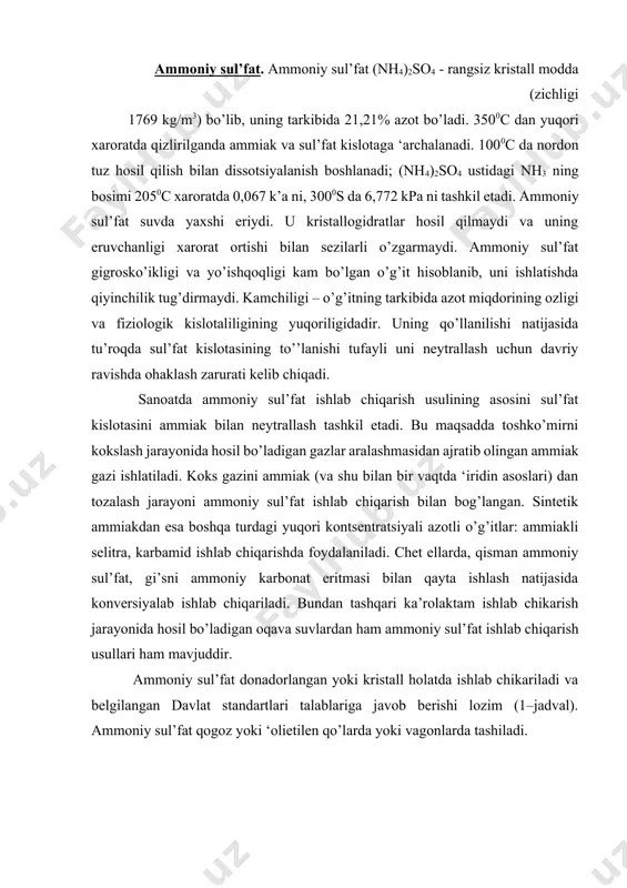 . ammoniy sul’fat donadorlangan yoki kristall holatda ishlab chikariladi va belgilangan davlat standartlari talablariga javob berishi lozim (1–jadval). ammoniy sul’fat qogoz yoki ‘olietilen qo’larda yoki vagonlarda tashiladi. 1 – jadval ko’rsatkichlari oliy nav 1-nav azot (quruq modda hisobida), kam emas 21 21 suv, ko’’ emas: -donadorlangan mahsulotda -kristall mahsulotda 0,6 0,2 - 0,3 sul’fat kislota, ko’’ emas -donadorlangan mahsulotda -kristall mahsulotda 0,5 0,03 - 0,05 dis’ersligi, ko’’ emas -donadorlangan (1-4 mm) -kristall (+ 0,5 mm) 90 60 - belgilanmagan ammoniy sul’fat ishlab chiqarishning fizik-kimyoviy asoslari. sul’fat kislotasini gaz xolatidagi ammiak bilan neytrallash kuyidagi reaktsiyaga asoslangan: 2nh3 (g) + h2so4 (c) = (nh4)2so4 (q) + 274 kj bunda ko’’ miqdordagi issiqlik ajralib chiqadi. hosil bo’lgan issiqlik (saturator jarayonidagi) va tashqaridan gazlar bilan kiradigan issiqlik (saturatirsiz jarayonidagi) birgalikda sistemadagi suvni bug’lanishiga sarf bo’ladi va eritmaning to’yinishi hisobiga kristall holatdagi mahsulot hosil bo’ladi. qaynoq holdagi reaktsiyada o’rta tuz eritmasidan mahsulotni kristallantirishni tag’minlashi muhim …