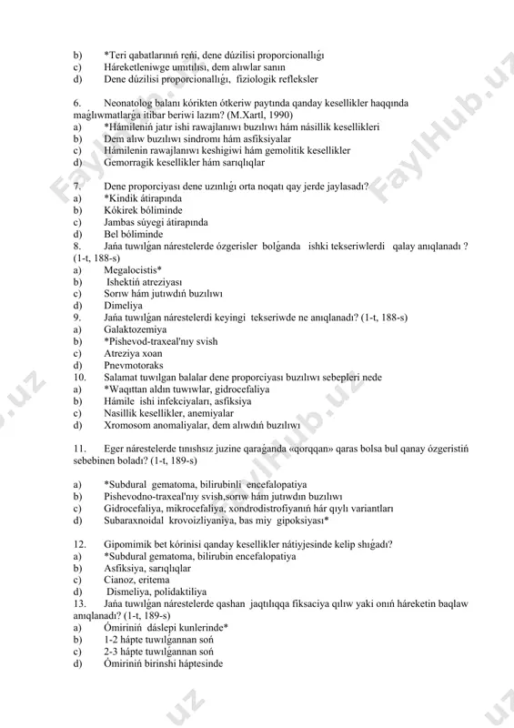20 min c) eń keminde 40 min d) eń keminde 1 saat 4. balanı qay jerde kórikten ótkeriw maqsetke muwapıq esaplanadı? a) *kuvezde, pelenal stolda b) krovatta c) anasınıń qolında d) balalar ushın arnalǵan krovatta 5. shıpaker kórikten ótkeriw paytında ekinshi islenetuǵın is háreket a) dem alıwlar sanın, júrek urıwı sanı b) *teri qabatlarınıń reńi, dene dúzilisi proporcionallıǵı c) háreketleniwge umıtılısı, dem alıwlar sanın d) dene dúzilisi proporcionallıǵı, fiziologik refleksler 6. neonatolog balanı kórikten ótkeriw paytında qanday kesellikler haqqında maǵlıwmatlarǵa itibar beriwi lazım? (m.xartl, 1990) a) *hámileniń jatır ishi rawajlanıwı buzılıwı hám násillik kesellikleri b) dem alıw buzılıwı sindromı hám asfiksiyalar c) hámilenin rawajlanıwı keshigiwi hám gemolitik kesellikler d) gemorragik kesellikler hám sarıqlıqlar 7. dene proporciyası dene uzınlıǵı orta noqatı qay jerde jaylasadı? a) *kindik átirapında b) kókirek bóliminde c) jambas súyegi átirapında d) bel bóliminde 8. jańa tuwılǵan nárestelerde ózgerisler bolǵanda ishki tekseriwlerdi qalay anıqlanadı ? (1-t, 188-s) a) …