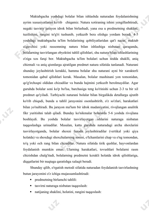 o'ng tomondan, to'q yoki och rang bilan chizadilar. natura sifatida tirik qushlar, hayvonlardan foydalanish mumkin emas. ularning harakatlari, tovushlari bolalarni rasm chizishdan chalg'itadi, bolalarning predmetni kerakli holatda idrok qilishlariga, diqqatlarini bir nuqtaga qaratishga xalaqit beradi. shunday qilib, o'rgatish metodi sifatida naturadan foydalanish tasvirlashning butun jarayonini o'z ichiga mujassamlashtiradi: · predmetning birlamchi tahlili: · tasvirni naturaga nisbatan taqqoslash: · natijaning shaklini, holatini, rangini taqqoslash: · natijadagi rasm va naturani taqqoslash yo'li bilan baholash: mashg'ulot boshida predmetlarni ko'rib chiqish. kichik va o'rta guruhlarda ko'pincha mashg'ulot boshida alohida predmetlar ko'rsatiladi. bolalar diqqatini topshiriqqa qaratish va tasavvurlarini jonlantirish maqsadida bolalarga koptok, lenta (tasma), belkurak va shu kabilar ko'rsatiladi. mashg'ulotning qolgan vaqti mobaynida esa bolalar o'z tasavvurlari asosida chizadilar. ular rasmlarini ko'rgan predmetlariga nisbatan taqqoslay olmaydilar va predmetlarni idrok qilishlariga qaytib murojaat qilmaydilar. katta guruhda ham predmetlarni ko'rib chiqish uchun imkon bo'ladi. masalan, «uch ayiq» ertagi mavzusibo'yicha rasm chizishdan yoki buyum yasashdan avval, tarbiyachi bolalarga …
