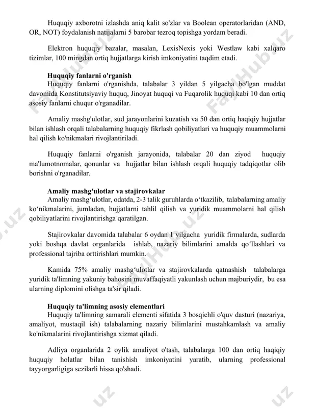 tini taqdim etadi. huquqiy fanlarni o'rganish huquqiy fanlarni o'rganishda, talabalar 3 yildan 5 yilgacha bo'lgan muddat davomida konstitutsiyaviy huquq, jinoyat huquqi va fuqarolik huquqi kabi 10 dan ortiq asosiy fanlarni chuqur o'rganadilar. amaliy mashg'ulotlar, sud jarayonlarini kuzatish va 50 dan ortiq haqiqiy hujjatlar bilan ishlash orqali talabalarning huquqiy fikrlash qobiliyatlari va huquqiy muammolarni hal qilish ko'nikmalari rivojlantiriladi. huquqiy fanlarni o'rganish jarayonida, talabalar 20 dan ziyod huquqiy ma'lumotnomalar, qonunlar va hujjatlar bilan ishlash orqali huquqiy tadqiqotlar olib borishni o'rganadilar. amaliy mashg'ulotlar va stajirovkalar amaliy mashgʻulotlar, odatda, 2-3 talik guruhlarda oʻtkazilib, talabalarning amaliy koʻnikmalarini, jumladan, hujjatlarni tahlil qilish va yuridik muammolarni hal qilish qobiliyatlarini rivojlantirishga qaratilgan. stajirovkalar davomida talabalar 6 oydan 1 yilgacha yuridik firmalarda, sudlarda yoki boshqa davlat organlarida ishlab, nazariy bilimlarini amalda qoʻllashlari va professional tajriba orttirishlari mumkin. kamida 75% amaliy mashgʻulotlar va stajirovkalarda qatnashish talabalarga yuridik ta'limning yakuniy bahosini muvaffaqiyatli yakunlash uchun majburiydir, bu esa ularning diplomini olishga ta'sir …