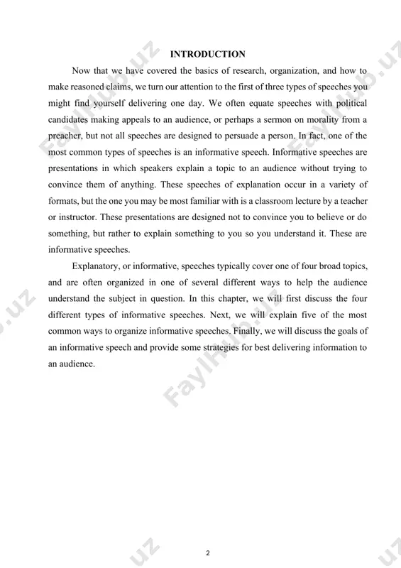 e four types of informative speeches. we will begin with speeches about objects, which is perhaps the most common type of informative speech. then we will discuss speeches about processes, which include things like recipes and installation directions. third, we will cover speeches about events, like vacations or historical occurrences. finally, we will detail informative speeches about concepts, such as religious beliefs or laws. informative speaking offers you an opportunity to practice your researching, writing, organizing, and speaking skills. you will learn how to discover and present information clearly. if you take the time to thoroughly research and understand your topic, to create a clearly organized speech, and to practice an enthusiastic, dynamic style of delivery, you can be an effective "teacher" during your informative speech. finally, you will get a chance to practice a type of speaking you will undoubtedly use later in your professional career [17;58-p]. the purpose …
