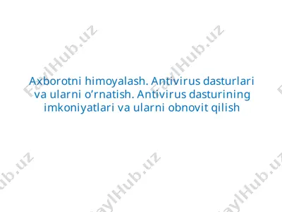 axborotni himoyalash. antivirus dasturlari va ularni o’rnatish — PPTX