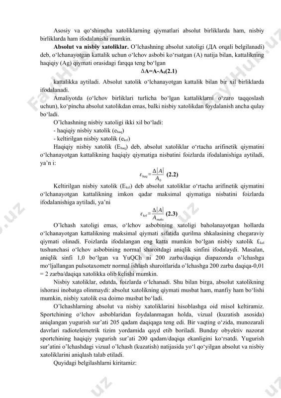 siqlik parametrlari (tana harorati va ma’lum sharoitlarda tana tomonidan chiqariladigan yoki yutib olinadigan issiqlik miqdori bilan aniqlanadigan ko‘rsatkichlar); • radiatsion parametrlar (yadro radiatsiyasi - inson gavdasi va uning alohida elementlari massasini radioizotop usullaridan foydalanib o’lchash va skanirlashni amalga oshirish; yosh sportchilarning suyak yoshini (yoki biologik yoshini) aniqlash; skeletning fotometrik o‘lchamlarini aniqlash va shu singarilar); • elektrik kattaliklar (turli a’zolar: yurak, mushaklar, miya va shu singarilarning biopotensiallari). 4. o’lchash aniqligi hech bir o’lchashni absolut aniq darajada amalga oshirib bo‘lmaydi. o’lchash natijasi xatolikka ega bo‘lishi muqarrar. ushbu xatolikning qiymati o’lchash usuli va o‘lchov asboblarining aniqligiga bog‘liq bo‘lib, mazkur aniqlik qancha yuqori bo‘lsa, xatolik shimcha kam bo‘ladi. o’lchash aniqligiga oddiy misol: millimetrli, ya’ni har bir bo‘limining qiymati 1 mm bo‘lgan oddiy chizg‘ich yordamida uzunlikni 0,01 mm aniqlik bilan o‘lchab bo‘lmaydi. asosiy va qo‘shimcha xatoliklar. asosiy xatolik – bu o’lchash usuli va o‘lchov asboblarining xatoligi bo‘lib, bu xatolik ularni normal qo‘llash sharoitlarida namoyon bo‘ladi. …