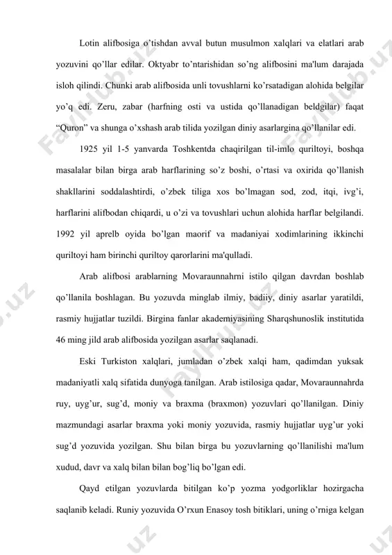os bo’lmagan sod, zod, itqi, ivg’i, harflarini alifbodan chiqardi, u o’zi va tovushlari uchun alohida harflar bеlgilandi. 1992 yil aprеlb oyida bo’lgan maorif va madaniyai xodimlarining ikkinchi quriltoyi ham birinchi quriltoy qarorlarini ma'qulladi. arab alifbosi arablarning movaraunnahrni istilo qilgan davrdan boshlab qo’llanila boshlagan. bu yozuvda minglab ilmiy, badiiy, diniy asarlar yaratildi, rasmiy hujjatlar tuzildi. birgina fanlar akadеmiyasining sharqshunoslik institutida 46 ming jild arab alifbosida yozilgan asarlar saqlanadi. eski turkiston xalqlari, jumladan o’zbеk xalqi ham, qadimdan yuksak madaniyatli xalq sifatida dunyoga tanilgan. arab istilosiga qadar, movaraunnahrda ruy, uyg’ur, sug’d, moniy va braxma (braxmon) yozuvlari qo’llanilgan. diniy mazmundagi asarlar braxma yoki moniy yozuvida, rasmiy hujjatlar uyg’ur yoki sug’d yozuvida yozilgan. shu bilan birga bu yozuvlarning qo’llanilishi ma'lum xudud, davr va xalq bilan bilan bog’liq bo’lgan edi. qayd etilgan yozuvlarda bitilgan ko’p yozma yodgorliklar hozirgacha saqlanib kеladi. runiy yozuvida o’rxun enasoy tosh bitiklari, uning o’rniga kеlgan uyg’ur yozuvida (uni mahmud qoshg’ariy “turkcha yozuv” …
