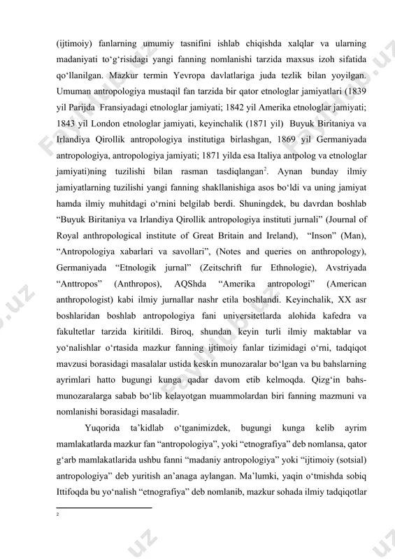 i borasidagi masalalar ustida keskin munozaralar bо‘lgan va bu bahslarning ayrimlari hatto bugungi kunga qadar davom etib kelmoqda. qizg‘in bahs-munozaralarga sabab bо‘lib kelayotgan muammolardan biri fanning mazmuni va nomlanishi borasidagi masaladir. [1: ] [2: ] yuqorida ta’kidlab о‘tganimizdek, bugungi kunga kelib ayrim mamlakatlarda mazkur fan “antropologiya”, yoki “etnografiya” deb nomlansa, qator g‘arb mamlakatlarida ushbu fanni “madaniy antropologiya” yoki “ijtimoiy (sotsial) antropologiya” deb yuritish an’anaga aylangan. ma’lumki, yaqin о‘tmishda sobiq ittifoqda bu yо‘nalish “etnografiya” deb nomlanib, mazkur sohada ilmiy tadqiqotlar olib borgan institut va ilmiy tadqiqot markazlari ham shu atama bilan yuritilar edi. biroq о‘tgan asrning 90-yillaridan e’tiboran ushbu fanga nisbatan “etnografiya” atamasi bilan birga “antropologiya” atamasi ham qо‘llaniladigan bо‘ldi. yevropada antropologiya maktablarini shakllanishi. yuqorida ta’kidlab o‘tilganidek, yevropada antropologiya mustaqil fan tarzida dastlab fransiyada “parij etnograflar jamiyati”ning tuzilishi bilan o‘z tasdig‘ini olgan. xix asrning ikkinchi yarmida yevropadagi boshqa yirik davlatlar singari fransiya siyosiy doiralari tomonidan mustamlakachilik siyosatini kuchayishi va mustamlakalarni boshqarish …