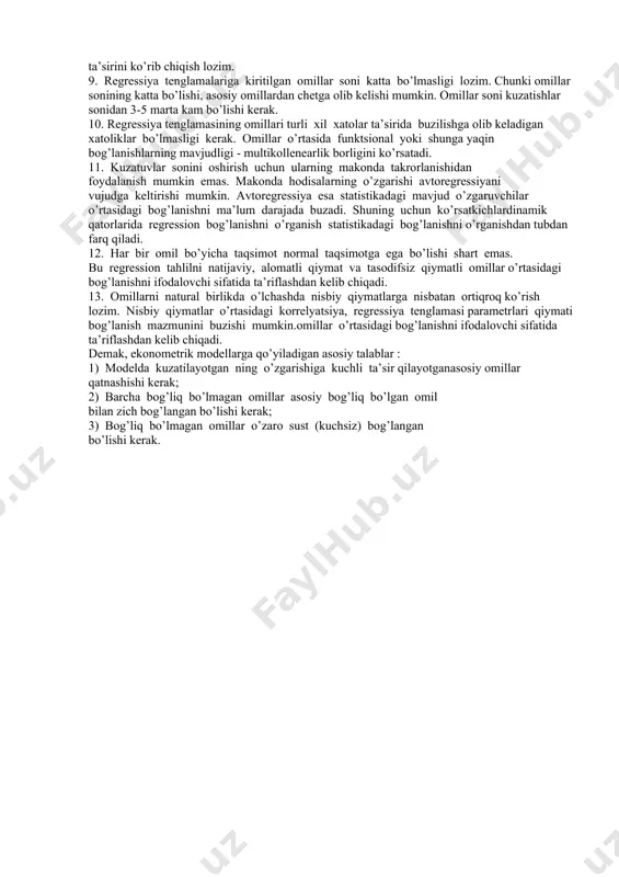 liklar bo’lmasligi kerak. omillar o’rtasida funktsional yoki shunga yaqin bog’lanishlarning mavjudligi - multikollenearlik borligini ko’rsatadi. 11. kuzatuvlar sonini oshirish uchun ularning makonda takrorlanishidan foydalanish mumkin emas. makonda hodisalarning o’zgarishi avtoregressiyani vujudga keltirishi mumkin. avtoregressiya esa statistikadagi mavjud o’zgaruvchilar o’rtasidagi bog’lanishni ma’lum darajada buzadi. shuning uchun ko’rsatkichlardinamik qatorlarida regression bog’lanishni o’rganish statistikadagi bog’lanishni o’rganishdan tubdan farq qiladi. 12. har bir omil bo’yicha taqsimot normal taqsimotga ega bo’lishi shart emas. bu regression tahlilni natijaviy, alomatli qiymat va tasodifsiz qiymatli omillar o’rtasidagi bog’lanishni ifodalovchi sifatida ta’riflashdan kelib chiqadi. 13. omillarni natural birlikda o’lchashda nisbiy qiymatlarga nisbatan ortiqroq ko’rish lozim. nisbiy qiymatlar o’rtasidagi korrelyatsiya, regressiya tenglamasi parametrlari qiymati bog’lanish mazmunini buzishi mumkin.omillar o’rtasidagi bog’lanishni ifodalovchi sifatida ta’riflashdan kelib chiqadi. demak, ekonometrik modellarga qo’yiladigan asosiy talablar : 1) modelda kuzatilayotgan ning o’zgarishiga kuchli ta’sir qilayotganasosiy omillar qatnashishi kerak; 2) barcha bog’liq bo’lmagan omillar asosiy bog’liq bo’lgan omil bilan zich bog’langan bo’lishi kerak; 3) bog’liq bo’lmagan …