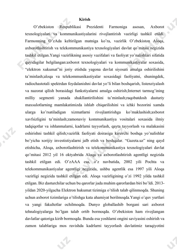 n rivojlantirishda o‘ziga xos yetakchi tarmoq — «lokomotiv» rolini o‘ynaydi.dasturiy vazifalardan kelib chiqib, mamlakatimizda komputer va axborot texnologiyalari, telekommunikatsiya va ma'lumot uzatish tarmoqlarini, internet xizmatlarini rivojlantirish va zamonaviylashtirish, ularni dunyo standartlari darajasiga yetkazish maqsadida keng ko‘lamli islohotlar bosqichma-bosqich amalga oshirilmoqda. albatta, ijtimoiy hayotning barcha sohalarida bo‘lgani kabi axborot-kommunikatsiya texnologiyalari sohasidagi islohotlarni muvaffaqiyatli amalga oshirish, o‘z navbatida, ushbu sohaning huquqiy asosini shakllantirish va takomillashtirib borishni taqozo etadi. shuning uchun ham mamlakatimizda mazkur sohada samarali huquqiy mexanizmlarni yanada takomillashtirishga jiddiy e'tibor qaratilmoqda. o‘tgan davr mobaynida sohani yanada rivojlantirishga qaratilgan 11ta qonun, o‘zbekiston respublikasi prezidentining 3ta farmoni, o‘zbekiston respublikasi prezidenti hamda vazirlar mahkamasining 40dan ortiq qarorlari va 300dan ortiq idoraviy qonunosti hujjatlari qabul qilindi. mustaqillik yillarida yaratilgan keng huquqiy maydon mamlakatimizda siyosiy modernizatsiya jarayonlarida tobora muhim ahamiyat kasb etib borayotgan axborotkommunikatsiya texnologiyalarining jadal sur'atlarda rivojlanishi yo‘lida qulay imkoniyatlar yaratmoqda.jamiyatni axborotlashtirish va axborotkommunikatsiya texnologiyalarini yanada rivojlantirish maqsadida 2003-2004 yillarda «elektron» qonunlar bloki qabul qilindi. …
