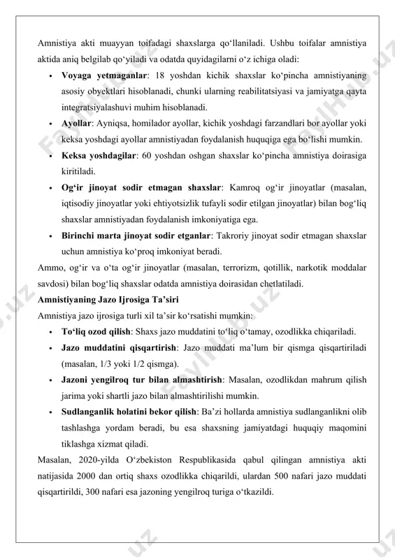 ish: ba’zi hollarda amnistiya sudlanganlikni olib tashlashga yordam beradi, bu esa shaxsning jamiyatdagi huquqiy maqomini tiklashga xizmat qiladi. masalan, 2020-yilda o‘zbekiston respublikasida qabul qilingan amnistiya akti natijasida 2000 dan ortiq shaxs ozodlikka chiqarildi, ulardan 500 nafari jazo muddati qisqartirildi, 300 nafari esa jazoning yengilroq turiga o‘tkazildi. amnistiyaning o‘zbekiston respublikasi jinoyat kodeksidagi asoslari (jk 83-modda) o‘zbekiston respublikasi jinoyat kodeksining 83-moddasiga ko‘ra, amnistiya o‘zbekiston respublikasi oliy majlisi senati tomonidan qabul qilinadigan maxsus qonun – amnistiya akti orqali amalga oshiriladi. ushbu modda amnistiyaning huquqiy asoslarini belgilaydi va quyidagi jihatlarni qamrab oladi: · amnistiya akti muayyan shaxslar toifasiga qo‘llanilishi mumkin bo‘lgan jazo choralarini belgilaydi. · amnistiya jinoyat ishi bo‘yicha ish yuritishni to‘xtatishi yoki jazo ijrosini bekor qilishi mumkin. · amnistiya akti qonun chiqaruvchi organ tomonidan qabul qilinganidan so‘ng darhol kuchga kiradi va ijro etish uchun sud organlariga yuboriladi. bu modda amnistiyaning qo‘llanilishi tartibini aniq belgilab, uning shaffof va adolatli amalga oshirilishini ta’minlaydi. afv etish …