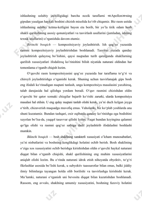 anday ko‘rinishga ega bodishini xayolan bo‘lsa-da, yaqqol tasavvur qilishi lozim. faqat hundan keyingina qalamni qo‘lga olishi va rasmni qog‘oz sathiga dadil joylashtirib ifodalashni boshlashi mumkin. ikkinchi bosqich — bosh shaklining xarakterli xususiyati o’lcham munosabatlari, ya’ni nisbatlarini va boshning kenglikdagi holatini ochib berish. bosh shaklining o‘ziga xos xususiyatini ochib berishga kirishishdan oldin o‘quvchi haykal naturani diqqat bilan o‘rganib chiqishi, shakl qurilishining eng muhim xususiyatlarini aniqlab olishi lozim. bu o‘rinda naturani idrok etish nihoyatda obyektiv, to‘g‘ri fikrlashlar asosida bo’lishi kerak, u subyektiv taassurotlar bilan emas, balki jiddiy ilmiy bilimlarga tayangan holda olib borilishi va tasvirlashga kirishishi kerak. ma’lumki, naturani o‘rganish uni bevosita diqqat bilan kuzatishdan boshlanadi. rassom, eng avvalo, shaklning umumiy xususiyatini, boshning fazoviy holatini ilg‘ab olib, shundan keyingina alohida qismlar va yaxlitliklar, o’lchamlararo farqlar nisbatlarini chamalab, aniqlay boshlaydi. natura bilan oldindan bunday batafsil tanishib chiqish obyektiv tahlil qilishga o‘tish uchun asosiy sabab xizmatini o‘taydi. profil chizig‘ini belgilab olganimizdan so‘ng, uni uch …