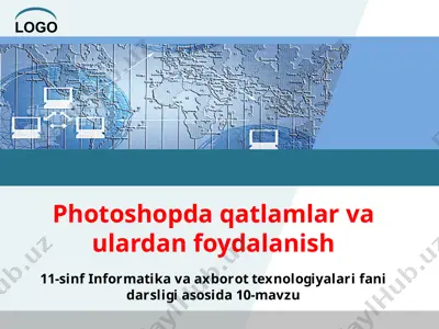 photoshopda qatlamlar va ulardan foydalanish 11-sinf — PPTX