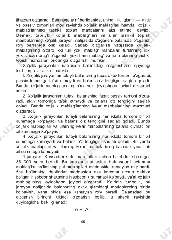 alansdagi xo‘jalik mablag‘lari va ularning kelar manbalari bo‘yicha oxirgi qoldiq asosan bosh kitobdan olinadi. buxgalteriya balansi nazorat quroli bo‘lib ham hisoblanadi. agar buxgalteriya balansining aktiv va passiv tomonlarining tengligi ta’mi- lanmasa, buxgalteriya yozuvlarida xatolikka yo‘l qo‘yilgan bo‘ladi yoki mablag‘lar va ularning kelar manbalarining to‘g‘ri joylashmaganini bildiradi. k. xo‘jalik jarayonlari natijasida balansdagi o‘zgarishlar korxona faoliyatini amalga oshirish davomida turli jarayonlar ro‘y berib, bu jarayonlar natijasida shu korxonaga tegishli bo‘lgan xo‘jalik mablag‘lari va ularning tashkil topish manbalari tarkibiy hamda miqdoriy 44 jihatdan o‘zgaradi. balansga ta’rif berilganida, uning ikki qismi — aktiv va passiv tomonlari mos ravishda xo‘jalik mablag‘lari hamda xo‘jalik mablag‘larining tashkil topish manbalarini aks ettiradi deyildi. demak, tabiiyki, xo‘jalik mablag‘lari va ular tashkil topish manbalarining xo‘jalik jarayoni natijasida o‘zgarishi balansda o‘zgarish ro‘y berishiga olib keladi. 5ababi o‘zgarish natijasida xo‘jalik mablag‘ining o‘zaro ikki turi yoki mablag‘ manbalari turlarining ikki yoki undan ortig‘i o‘zgarishi yoki ham mablag‘ va ham ularning tashkil topish manbalari …