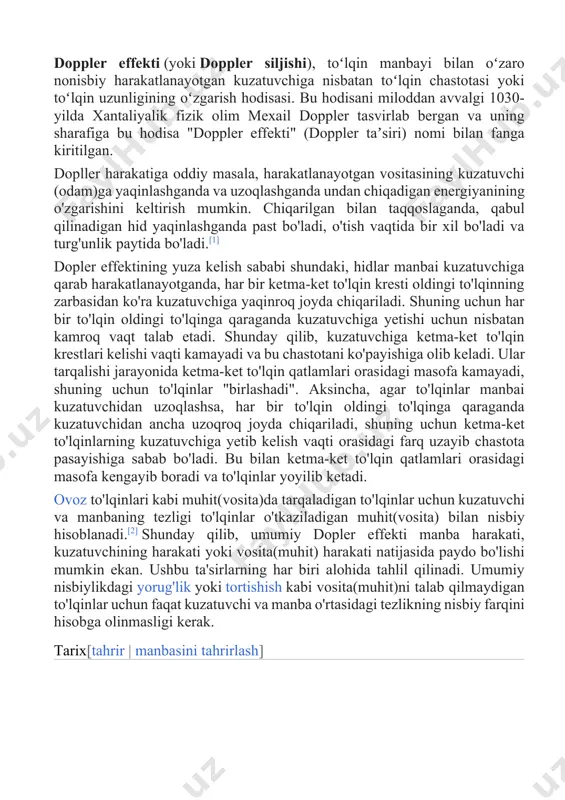 igan muhit(vosita) bilan nisbiy hisoblanadi.[2] shunday qilib, umumiy dopler effekti manba harakati, kuzatuvchining harakati yoki vosita(muhit) harakati natijasida paydo bo'lishi mumkin ekan. ushbu ta'sirlarning har biri alohida tahlil qilinadi. umumiy nisbiylikdagi yorug'lik yoki tortishish kabi vosita(muhit)ni talab qilmaydigan to'lqinlar uchun faqat kuzatuvchi va manba o'rtasidagi tezlikning nisbiy farqini hisobga olinmasligi kerak. tarix[tahrir | manbasini tahrirlash] utrechtda (2019) devorda tasvirlangan buys ballotning eksperimenti (1845) kristian dopler bu hodisani birinchi marta 1842-yilda " uchber das farbige licht der doppelsterne und einiger anderer gestirne des himmels " (" ikkilik yulduzlar va boshqa ba'zi yulduzlarning rangli nurida dopler effekti") risolasida ilgari surgan. bu faraz tovush to'lqinlarida 1845-yilda buys ballot tomonidan sinab ko'rilgan. u ovoz balandligi tovush manbai unga yaqinlashganda chiqadigan chastotadan yuqori va tovush manbai undan uzoqlashganida chiqadigan chastotadan pastroq ekanligini tasdiqlagan. gippolit fizo 1848-yilda elektromagnit to'lqinlarda xuddi shunday hodisani mustaqil ravishda kashf qilgan (fransiyada bu ta'sir ba'zan "effet doppler-fizeau" deb nomlanadi, ammo fizeoning …
