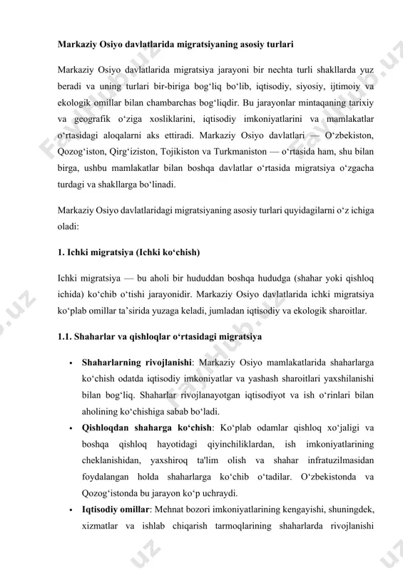 qa qishloq hayotidagi qiyinchiliklardan, ish imkoniyatlarining cheklanishidan, yaxshiroq ta'lim olish va shahar infratuzilmasidan foydalangan holda shaharlarga ko‘chib o‘tadilar. o‘zbekistonda va qozog‘istonda bu jarayon ko‘p uchraydi. · iqtisodiy omillar: mehnat bozori imkoniyatlarining kengayishi, shuningdek, xizmatlar va ishlab chiqarish tarmoqlarining shaharlarda rivojlanishi odamlarni ko‘chishga undaydi. shaharlarda o‘quv va ish joylari ko‘payishi, shuningdek, ijtimoiy xizmatlar (tibbiyot, ta'lim) sifatining yaxshilanishi shaharlar tomon migratsiyani kuchaytiradi. 1.2. hududiy migratsiya · tabiiy ofatlar: qurg‘oqchilik, suv taqchilligi va boshqa ekologik muammolar sababli qishloq joylari aholisi boshqa hududlarga ko‘chib o‘tadi. misol uchun, o‘zbekistondagi qurg‘oqchilik yoki tojikistondagi suv taqchilligi muammolari odamlarni boshqa joylarga ko‘chishga majbur qiladi. · resurslar taqchilligi: ayrim hududlarda iqtisodiy resurslar yetarli bo‘lmasligi, bu hududlarning aholisini boshqa resurslarga boy hududlarga migratsiyaga undaydi. ayniqsa, o‘zbekiston va tojikistonda shunday holatlar ko‘p uchraydi. 1.3. demografik o‘zgarishlar · yoshlar migratsiyasi: yoshlarning shaharlarga ko‘chishi ham ichki migratsiyaning asosiy sabablaridan biridir. shaharlarda ta'lim olish, ilmiy-tadqiqotlar yoki professional rivojlanish imkoniyatlari bo‘ladi. · oilaviy migratsiya: aholining …