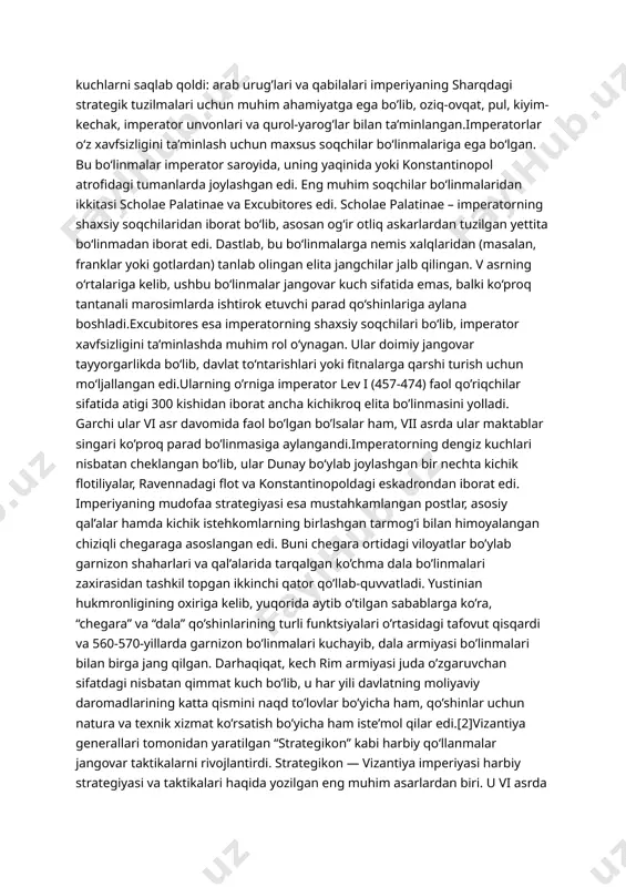 qadimgi sharqiy dala qo’mondonligidan askar ustasini ta’sis etdi. uning hukmronligining oxiriga kelib, yigirma beshdan ortiq mintaqaviy qo’mondonliklar chegaralar orqasida va chuqurroq ichki qismda harbiy xizmatni o’tagan.yustinian strategik jihatdan juda muhim yangi dala qo’mondonligini o’rnatdi, quaestura exquaestura (“armiyaga ajratilgan hududlar”), bu magister militumga o’xshash edi, lekin uning amaldagi rahbari quaestor huquqiga ega edi. uning qo’mondonligi dunay chegara zonasida (skifiya va moeziya ii viloyatlari) joylashgan qo’shinlardan iborat edi, lekin qo’shimcha ravishda egey orollari bilan birga kichik osiyo sohilidagi kariya viloyatini ham o’z ichiga oldi. maqsad, dunay bo’linmalarini dengiz orqali egeyning ichki qismidan ta’minlash va shu tariqa chegara hududlari va ularning ichki qismidagi mazlum mahalliy aholini katta harbiy kuchni qo’llab-quvvatlash yukidan xalos qilish edi. muntazam korpusga qo’shimcha ravishda, imperiya ko’p sonli ittifoqchi kuchlarni saqlab qoldi: arab urug’lari va qabilalari imperiyaning sharqdagi strategik tuzilmalari uchun muhim ahamiyatga ega bo’lib, oziq-ovqat, pul, kiyim-kechak, imperator unvonlari va qurol-yarog’lar bilan ta’minlangan.imperatorlar o‘z xavfsizligini ta’minlash uchun maxsus soqchilar …