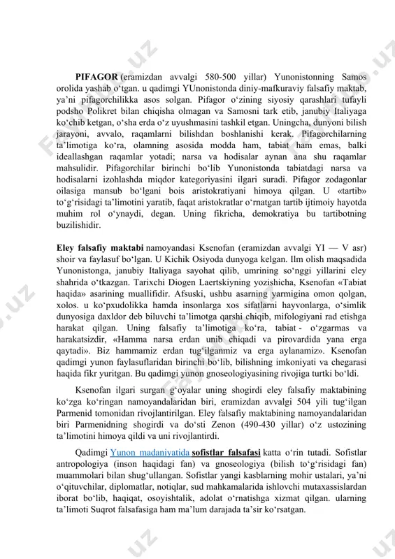 arsa harakatda. «oqar suvga bir soniyada ikki marta tushish mumkin emas, chunki suv har daqiqada yangilanib turadi». olamda turg‘unlik yo‘q. harakat butun tabiatga, barcha jism va hodisalarga xosdir. abadiy harakat — abadiy o‘zgarishdir. harakat qarama-qarshilik asosida sodir bo‘ladi. «kurash hamma narsaning otasi, hamma narsaning podshosidir», degan ekan geraklit. bundan geraklit kishilar o‘rtasida urushlarni targ‘ib qilgan ekan-da, deya xulosa chiqarish noto‘g‘ri. geraklitning fikricha, doimiy o‘zgarish, harakat va o‘zaro qarama-qarshi tomonlarga o‘tish — jismlar sifatining nisbiyligi bilan bog‘liq. masalan, dengiz suvi inson iste’moli uchun yaroqsiz bo‘lsa, baliqlar uchun ayni muddaodir. geraklitning qarashlari falsafiy tafakkur rivojiga katta ta’sir ko‘rsatgan. pifagor (eramizdan avvalgi 580-500 yillar) yunonistonning samos orolida yashab o‘tgan. u qadimgi yunonistonda diniy-mafkuraviy falsafiy maktab, ya’ni pifagorchilikka asos solgan. pifagor o‘zining siyosiy qarashlari tufayli podsho polikret bilan chiqisha olmagan va samosni tark etib, janubiy italiyaga ko‘chib ketgan, o‘sha erda o‘z uyushmasini tashkil etgan. uningcha, dunyoni bilish jarayoni, avvalo, raqamlarni bilishdan boshlanishi kerak. pifagorchilarning …