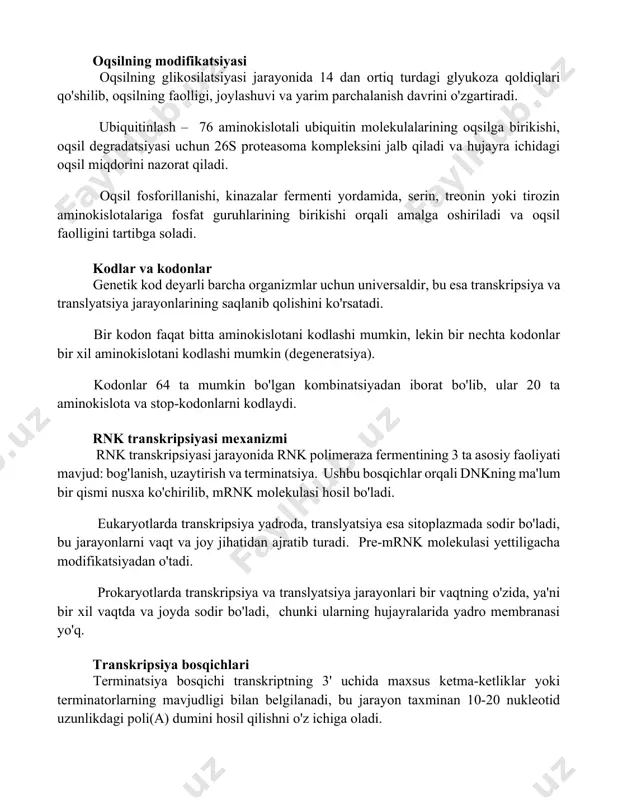 a qoldiqlari qo'shilib, oqsilning faolligi, joylashuvi va yarim parchalanish davrini o'zgartiradi. ubiquitinlash – 76 aminokislotali ubiquitin molekulalarining oqsilga birikishi, oqsil degradatsiyasi uchun 26s proteasoma kompleksini jalb qiladi va hujayra ichidagi oqsil miqdorini nazorat qiladi. oqsil fosforillanishi, kinazalar fermenti yordamida, serin, treonin yoki tirozin aminokislotalariga fosfat guruhlarining birikishi orqali amalga oshiriladi va oqsil faolligini tartibga soladi. kodlar va kodonlar genetik kod deyarli barcha organizmlar uchun universaldir, bu esa transkripsiya va translyatsiya jarayonlarining saqlanib qolishini ko'rsatadi. bir kodon faqat bitta aminokislotani kodlashi mumkin, lekin bir nechta kodonlar bir xil aminokislotani kodlashi mumkin (degeneratsiya). kodonlar 64 ta mumkin bo'lgan kombinatsiyadan iborat bo'lib, ular 20 ta aminokislota va stop-kodonlarni kodlaydi. rnk transkripsiyasi mexanizmi rnk transkripsiyasi jarayonida rnk polimeraza fermentining 3 ta asosiy faoliyati mavjud: bog'lanish, uzaytirish va terminatsiya. ushbu bosqichlar orqali dnkning ma'lum bir qismi nusxa ko'chirilib, mrnk molekulasi hosil bo'ladi. eukaryotlarda transkripsiya yadroda, translyatsiya esa sitoplazmada sodir bo'ladi, bu jarayonlarni vaqt va joy …