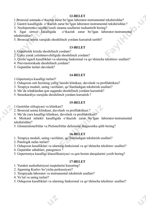o‘shimcha tekshiruv usullari? 4. pnevmotoraksda shoshilinch yordam? 5. gepatitlar turlari davolash? 14-belet 1.gipertoniya kasalligi turlari? 2. oshqozon osti bezining yallig‘lanishi klinikasi, davolash va profilaktikasi? 3. terapiya moduli, uning vazifalari, qo‘llaniladigan tekshirish usullari? 4. me’da ichaklardan qon oqqanda shoshilinch yordam kursatish? 5. stenokardiya xurujida shoshilinch yordam kursatish.? 15-belet 1.gastritlar etilogiyasi va klinikasi? 2. bronxial astma klinikasi, davolash va profilaktikasi.? 3. me’da yara kasalligi klinikasi, davolash va profilaktikasi? 4. miokard infarkti kasalligida o‘tkazish zarur bo‘lgan laborator-instrumental tekshirishlar? 5. glomerulonefritlar va pielonefritlar defernsial diagnostika qilib bering? 16-belet 1. terapiya moduli, uning vazifalari, qo’llaniladigan tekshirish usullari? 2. patologik nafas turlari? 3. oshqozon kasalliklari va ularning funksional va qo‘shimcha tekshiruv usullari? 4. gepatitlar sabablari, patogenezi ? 5. gepertoniya kasalligi klassifikatsiyasi va qon bosim darajalarini yozib bering? 17-belet 1. yurakni auskultatsiyasi nuqtalarini kursating? 2. jigarning kurlov bo’yicha perkussiyasi? 3. terapiyada laborator va instrumental tekshirish usullari? 4. yo’tal va uning turlari? 5. oshqozon kasalliklari va ularning funksional …