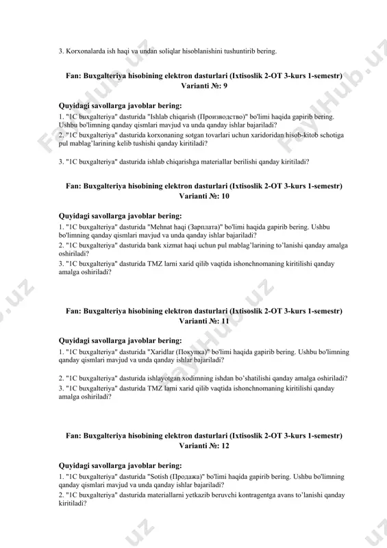 buxgalteriya hisobining elektron dasturlari (ixtisoslik 2-ot 3-kurs 1-semestr) varianti №: 9 quyidagi savollarga javoblar bering: 1. "1c buxgalteriya" dasturida "ishlab chiqarish (производство)" bo'limi haqida gapirib bering. ushbu bo'limning qanday qismlari mavjud va unda qanday ishlar bajariladi? 2. "1c buxgalteriya" dasturida korxonaning sotgan tovarlari uchun xaridoridan hisob-kitob schotiga pul mablag’larining kelib tushishi qanday kiritiladi? 3. "1c buxgalteriya" dasturida ishlab chiqarishga materiallar berilishi qanday kiritiladi? fan: buxgalteriya hisobining elektron dasturlari (ixtisoslik 2-ot 3-kurs 1-semestr) varianti №: 10 quyidagi savollarga javoblar bering: 1. "1c buxgalteriya" dasturida "mehnat haqi (зарплата)" bo'limi haqida gapirib bering. ushbu bo'limning qanday qismlari mavjud va unda qanday ishlar bajariladi? 2. "1c buxgalteriya" dasturida bank xizmat haqi uchun pul mablag’larining to’lanishi qanday amalga oshiriladi? 3. "1c buxgalteriya" dasturida tmz larni xarid qilib vaqtida ishonchnomaning kiritilishi qanday amalga oshiriladi? fan: buxgalteriya hisobining elektron dasturlari (ixtisoslik 2-ot 3-kurs 1-semestr) varianti №: 11 quyidagi savollarga javoblar bering: 1. "1c buxgalteriya" dasturida "xaridlar (покупка)" …