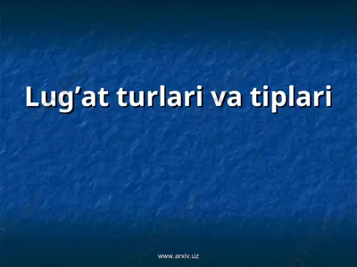 lug’at turlari va tiplari — PPT