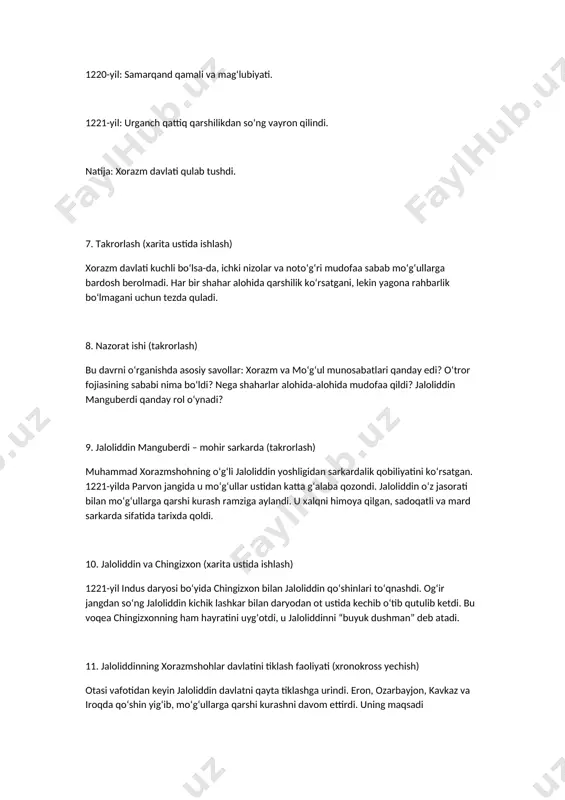 davlati kuchli bo‘lsa-da, ichki nizolar va noto‘g‘ri mudofaa sabab mo‘g‘ullarga bardosh berolmadi. har bir shahar alohida qarshilik ko‘rsatgani, lekin yagona rahbarlik bo‘lmagani uchun tezda quladi. 8. nazorat ishi (takrorlash) bu davrni o‘rganishda asosiy savollar: xorazm va mo‘g‘ul munosabatlari qanday edi? o‘tror fojiasining sababi nima bo‘ldi? nega shaharlar alohida-alohida mudofaa qildi? jaloliddin manguberdi qanday rol o‘ynadi? 9. jaloliddin manguberdi – mohir sarkarda (takrorlash) muhammad xorazmshohning o‘g‘li jaloliddin yoshligidan sarkardalik qobiliyatini ko‘rsatgan. 1221-yilda parvon jangida u mo‘g‘ullar ustidan katta g‘alaba qozondi. jaloliddin o‘z jasorati bilan mo‘g‘ullarga qarshi kurash ramziga aylandi. u xalqni himoya qilgan, sadoqatli va mard sarkarda sifatida tarixda qoldi. 10. jaloliddin va chingizxon (xarita ustida ishlash) 1221-yil indus daryosi bo‘yida chingizxon bilan jaloliddin qo‘shinlari to‘qnashdi. og‘ir jangdan so‘ng jaloliddin kichik lashkar bilan daryodan ot ustida kechib o‘tib qutulib ketdi. bu voqea chingizxonning ham hayratini uyg‘otdi, u jaloliddinni “buyuk dushman” deb atadi. 11. jaloliddinning xorazmshohlar davlatini tiklash faoliyati (xronokross yechish) otasi …
