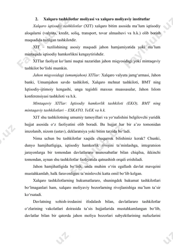adlarni ko‘zlaydi: · xalqaro tinchlik va xavfsizlikni qo‘llab-quvvatlash va ushbu maqsadlarda samarali jamoatchilik tomonidan tinchlikga xavf soluvchi tajovuzlarni bartaraf etish xamda tajovuzkorlik hollarini tinchitish uchun samarali choralarni ko‘rish, adolat va xalqaro huquq tamoyili asosida xalqaro kelishmovchiliklar va vaziyatlarni bartaraf etish, tinchitish, ularning tinchlikka xavf solishini oldini olish; · teng huquqli va xalqlarning o‘z taqdirlarini o‘zlari hal etish tamoyillarini hurmat qilgan holda millatlar o‘rtasida do‘stona munosabatlarni rivojlantirish; · ushbu umumiy maqsadlarga erishish yuzasidan xarakatlarning kelishilgan markaziga aylanishlik. bmtning ixtisoslashgan muassasalari – ular mustaqil ravishdagi xalqaro tashkilotlardir. xalqaro valyuta-kredit munosabatlariga bevosita va bilvosita quyidagilar kiradilar: xalqaro valyuta fondi, xalqaro tiklanish va rivojlanish banki, xalqaro moliyaviy uyushma (xmu) va xalqaro rivojlanish uyushmasi. xalqaro moliyaviy birlashma (xmb) 1959-yilda aqsh tashabbusi bilan rivojlanayotgan mamlakatlarning sanoatiga xususiy sarmoyalarni kiritishni rag‘batlantirish uchun barpo etilgan. xalqaro moliyaviy birlashma jahon bankining guruhiga a’zo bo‘lgani holda, yuridik va moliyaviy jihatdan mustaqil tashkilot hisoblanadi, ixtisoslashgan muassasa sifatida bmt tizimiga kiradi. xalqaro …