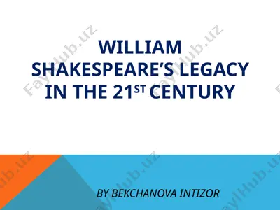 william shakespeare’s legacy in the 21st century — PPTX