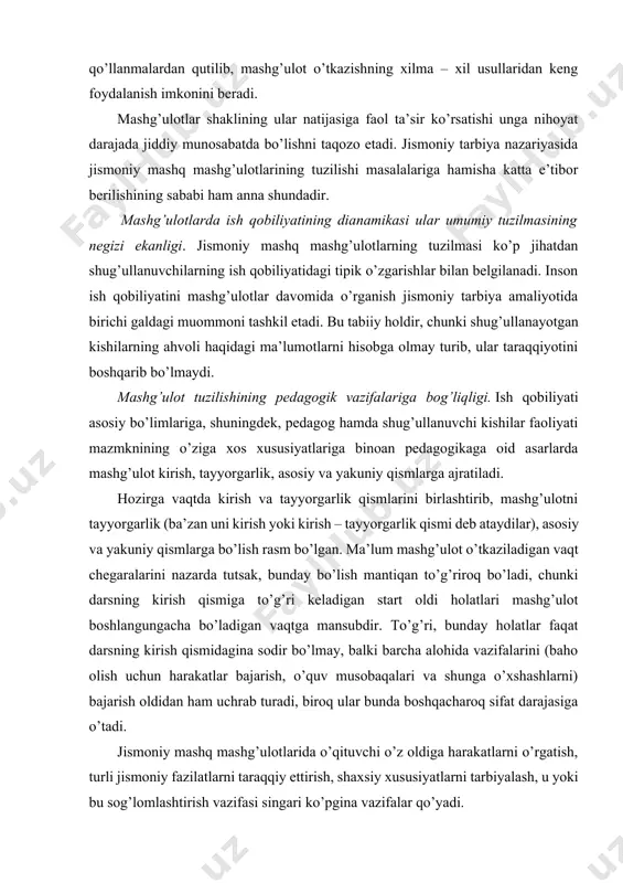aol ta’sir ko’rsatishi unga nihoyat darajada jiddiy munosabatda bo’lishni taqozo etadi. jismoniy tarbiya nazariyasida jismoniy mashq mashg’ulotlarining tuzilishi masalalariga hamisha katta e’tibor berilishining sababi ham anna shundadir. mashg’ulotlarda ish qobiliyatining dianamikasi ular umumiy tuzilmasining negizi ekanligi. jismoniy mashq mashg’ulotlarning tuzilmasi ko’p jihatdan shug’ullanuvchilarning ish qobiliyatidagi tipik o’zgarishlar bilan belgilanadi. inson ish qobiliyatini mashg’ulotlar davomida o’rganish jismoniy tarbiya amaliyotida birichi galdagi muommoni tashkil etadi. bu tabiiy holdir, chunki shug’ullanayotgan kishilarning ahvoli haqidagi ma’lumotlarni hisobga olmay turib, ular taraqqiyotini boshqarib bo’lmaydi. mashg’ulot tuzilishining pedagogik vazifalariga bog’liqligi. ish qobiliyati asosiy bo’limlariga, shuningdek, pedagog hamda shug’ullanuvchi kishilar faoliyati mazmknining o’ziga xos xususiyatlariga binoan pedagogikaga oid asarlarda mashg’ulot kirish, tayyorgarlik, asosiy va yakuniy qismlarga ajratiladi. hozirga vaqtda kirish va tayyorgarlik qismlarini birlashtirib, mashg’ulotni tayyorgarlik (ba’zan uni kirish yoki kirish – tayyorgarlik qismi deb ataydilar), asosiy va yakuniy qismlarga bo’lish rasm bo’lgan. ma’lum mashg’ulot o’tkaziladigan vaqt chegaralarini nazarda tutsak, bunday bo’lish mantiqan to’g’riroq bo’ladi, chunki darsning …