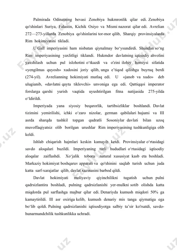 i keskin oshdi, bu kolonlarni xonavayron bo'lishiga olib keldi. qarz majburiyati oshdi. qullarning soni kamayib ishchi kuchiga bo'lgan ehtiyoj ortdi. provinsiyalarda quyi tabaqa vakillarining qo‘zg‘olonlari ko'tarildi. jumladan, iii asrning 50-yillarida galliyada dehqonlar va qullar qo‘zg‘oloni, shimoliy afrikada dehqonlarning qurolli chiqishlari yuz berdi. ill asrning 70—80-yillarida german qabilalarining imperiyaga hujumi kuchaydi. dakiyani gotlar, sarmatlar va markomanlar bosib oldi. imperiyaning shaharlariga tegishli bo'lgan juda ko'p yerlar qarovsiz qoldi. shaharlar savdo-hunarmandchilik markazlari sifatida o‘z ahamiyatini yo'qotdi. imperator buyrug‘i bilan bo‘sh yotgan yerlar qo‘shni shahar yoki magnatlar mulkiga qo‘shib berildi. davlat hokimiyati g'arbiy provinsiyalaming magnatlariga urushda olingan asirlarni ishchi kuchi sifatida ishlatish uchun taqsimlab berdi. bu asirlar kolonlarga aylantirildi. dominat davrida imperiya 235-yilda navbatdagi imperator aleksandr sever o‘ldirilishi bilan hokimiyat uchun turli da’vogarlar o‘rtasida kurash boshlanib, bu siyosiy tushkunlik yarim ar.r davom etdi. oddiy jangchilar ichida ham imperatorlikka da’vogarlar chiqdi. jangchi imperatorlar bir- birlarini tez-tez almashtirdilar. odatda, ularning barchasi o‘ldirilar edi. 284-yil kuzida tarixda …