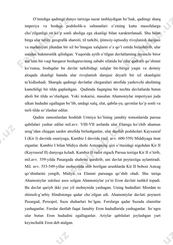 vv. 553-549-yillar mobaynida olib borilgan urushlarda kir ii bobosi asteag qo’shinlarini yengib, midiya va elamni parsuaga qo’shib oladi. shu tariqa ahamoniylar sulolasi asos solgan ahamoniylar ya’ni eron davlati tashkil topadi. bu davlat qariyb ikki yuz yil mobaynida yashagan. uning hududlari misrdan to shimoli-g’arbiy hindistonga qadar cho`zilgan edi. ahamoniylar davlati poytaxti pasargad, persopol, suza shaharlari bo`lgan. forslarga qadar suzada elamitlar yashaganlar. forslar dastlab faqat janubiy eron hududlarida yashaganlar. so`ngra ular butun eron hududini egallaganlar. ariylar qabilalari joylashgan yurt keyinchalik eron deb atalgan. kir ii g’arbda lidiya shohi krass qo’shinlarini, shimolda armanlarni yengib, butun kichik osiyoni bosib oladi. lidiya poytaxti sard talanib, shoh krass asir olinadi va o’ldiriladi, shundan so’ng geradodning xabar berishicha “… kir ii yo’lida bobil, baqtriya xalqi, sak va misrliklar turar edi”. mil. avv. 545-530-yillar oralig’ida eron shohi bobilni ham bosib olib hind daryosigacha bo’lgan yerlarni istelo qiladi. mil. avv. 530-yilda kir ii o’rta osiyo ko’chmanchilari massagetlar bilan bo’lgan …