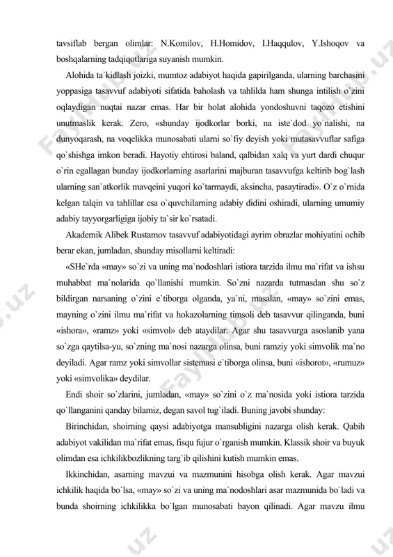 `zning ma`nosi nazarga olinsa, buni ramziy yoki simvolik ma`no deyiladi. agar ramz yoki simvollar sistemasi e`tiborga olinsa, buni «ishorot», «rumuz» yoki «simvolika» deydilar. endi shoir so`zlarini, jumladan, «may» so`zini o`z ma`nosida yoki istiora tarzida qo`llanganini qanday bilamiz, degan savol tug`iladi. buning javobi shunday: birinchidan, shoirning qaysi adabiyotga mansubligini nazarga olish kerak. qabih adabiyot vakilidan ma`rifat emas, fisqu fujur o`rganish mumkin. klassik shoir va buyuk olimdan esa ichkilikbozlikning targ`ib qilishini kutish mumkin emas. ikkinchidan, asarning mavzui va mazmunini hisobga olish kerak. agar mavzui ichkilik haqida bo`lsa, «may» so`zi va uning ma`nodoshlari asar mazmunida bo`ladi va bunda shoirning ichkilikka bo`lgan munosabati bayon qilinadi. agar mavzu ilmu ma`rifat bo`lsa, mazkur so`zlar asarning formasida bo`ladi va bu holda ular o`z ma`nosida qo`llanmagan bo`ladi. uchinchi belgi shundan iboratki, mazkur so`zlar ichkilik darajasiga sig`maydigan mutloq tushunchalarga nisbatan qo`llangan bo`ladi yoki shunday tushunchalar tarkibida beriladi. masalan, shoir men mayni tok vujudga kelmasdan ilgari ichganman yoki «qabrim yonidan …
