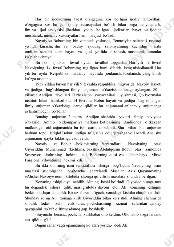 a odil qarashga yo`l ochdi. ana shu anjumanni qayta taklashga vaqt yetdi. navoiy va bobur –hokimlarning farzarndlari . navoiyning otasi giyosiddin muhammad (kichkina, baxshi) abdulqosim bobur otasi zamonida sovzovor shahrining hokimi edi. boburning otasi esa umarshayx mirzo farg`ona viloyatining hokimi edi. bu ikki shoirning ismi va taxallusi sherga bog`liqdir. navoiyning ismi masalasi istiqlolgacha boshqacha sharxlandi. masalan, aziz qayumovning «alisher navoiy» nomli kitobida shoirga qo`yilishi masalasi shunday berilgan. xonaning eshigi qiya ochilib, alining boshi ko`rindi. giyosiddin unga tura tur degandek ishora qilib, mashg`ulotda davom etdi. ali xonaning eshigini berkitib tashqarida qoldi. bir oz fursat o`tgach, xonadagi kishilar chiqib ketishdi. shunday so`ng ali xonaga kirib giyosiddin bilan ko`rishdi. alining chehrasida shodlik ifodasi zuhr etib turar, pochchasining xizmat safaridan qanday qaytganini so`rab o`ltirmasdanoq gap boshladi: -suyunchi berasiz, pochcha, xushhabar olib keldim. ollo taolo sizga farzand ato qildi o`g`il! bugun sahar vaqti opamizning ko`zlari yoridi,- dedi ali. giyosiddin azbaroyi xursandligidan o`rnidan turib ketdi. ali …