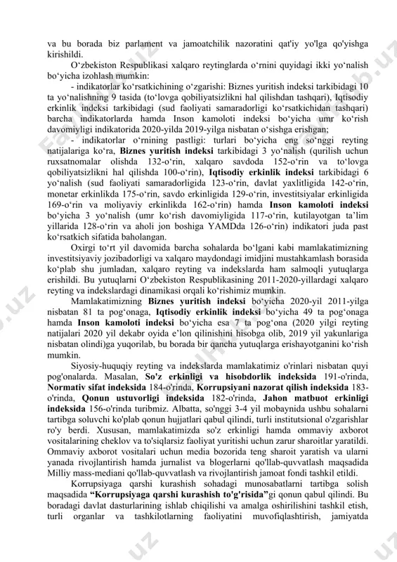 iyalar va xorijiy davlatlarning ilg‘or tajribasini o‘z ichiga olgan axborot-ma’lumotlar bazasini yaratish; - o‘zbekistonning ustuvor xalqaro reytinglardagi o‘rnini yaxshilashga to‘sqinlik qilayotgan mavjud haqiqiy muammolarning tizimli tahlilini olib borish, ularni hal etish bo‘yicha takliflar ishlab chiqish; - xalqaro tashkilotlar, reyting agentliklari va ilmiy muassasalarning ekspertlari bilan hamkorlik o‘rnatish va konstruktiv muloqotni yo‘lga qo‘yish. iqtisodiy va siyosiy-huquqiy xalqaro reyting va indekslarda o‘zbekiston respublikasining o‘rnini yaxshilash, bu borada mutasaddi vazirlik va idoralarning faoliyatini samarali muvofiqlashtirish, xalqaro maydonda mamlakatimiz mavqeyini yanada yuksaltirish, xorijiy reyting agentliklari bilan hamkorlikni tizimli ravishda amalga oshirish, mas’ul davlat organlari rahbarlariga yuklatilgan vazifalarni o‘z vaqtida va sifatli bajarilishida ularning shaxsiy javobgarligini kuchaytirish maqsadida 2019-yil 7-mart kuni o’zbekiston respublikasi prezidentining “xalqaro reyting va indekslarda o’zbekiston respublikasining o’rnini yaxshilashga oid chora-tadbirlarni tizimlashtirish to’g’risida”gi qarori farmoni qabul qilindi. unga ko’ra, ustuvor xalqaro reyting va indekslar bilan ishlashni muvofiqlashtirish bo‘yicha komissiya tuzildi. o’zbekiston respublikasi prezidentining 2020-yil 2-iyunda qabul qilingan “o'zbekiston respublikasining xalqaro reyting va …