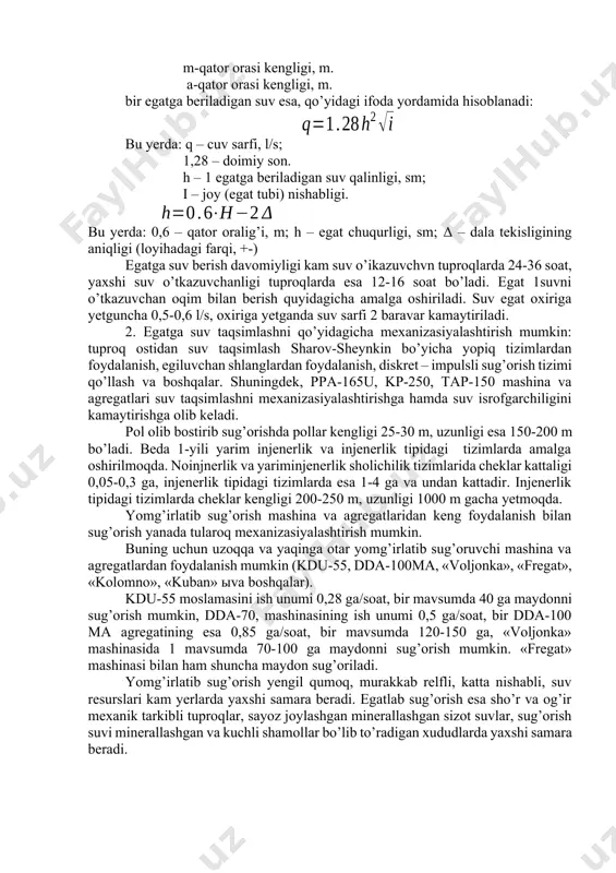 uchun egat uzunligini qo’yidagi ifoda yordamida aniqlash mumkin. l=(10000·q·t)/(m·a); bu yerda: l- egat uzunligi, m. q-suv sarfi, l/s; t- suv berish davomiyligi, soat. m-qator orasi kengligi, m. a-qator orasi kengligi, m. bir egatga beriladigan suv esa, qo’yidagi ifoda yordamida hisoblanadi: bu yerda: q – cuv sarfi, l/s; 1,28 – doimiy son. h – 1 egatga beriladigan suv qalinligi, sm; i – joy (egat tubi) nishabligi. bu yerda: 0,6 – qator oralig’i, m; h – egat chuqurligi, sm; δ – dala tekisligining aniqligi (loyihadagi farqi, +-) egatga suv berish davomiyligi kam suv o’ikazuvchvn tuproqlarda 24-36 soat, yaxshi suv o’tkazuvchanligi tuproqlarda esa 12-16 soat bo’ladi. egat 1suvni o’tkazuvchan oqim bilan berish quyidagicha amalga oshiriladi. suv egat oxiriga yetguncha 0,5-0,6 l/s, oxiriga yetganda suv sarfi 2 baravar kamaytiriladi. 2. egatga suv taqsimlashni qo’yidagicha mexanizasiyalashtirish mumkin: tuproq ostidan suv taqsimlash sharov-sheynkin bo’yicha yopiq tizimlardan foydalanish, egiluvchan shlanglardan foydalanish, diskret – impulsli sug’orish tizimi qo’llash …