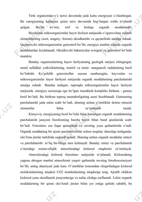 o’planadi. bunday organizmlar o’lgandan keyin shu elementlar to’plangan qatlamlar hosil bo’ladi. shunday qilib tirik organizmlar moddalarning biosferada aylanishida muhim rol o’ynaydi. moddalarning biogen aylanishi bilan birga biosferada suvning ham aylanishi kuzatiladi. bu jarayon quyosh energiyasi hisobiga amalga oshadi. quyosh energiyasi havo massasining harakatini ham amalga oshiradi. planetadagi bu jarayonlar bir butun modda aylanishini ta’minlaydi. bu jarayon maydaroq, maxalliy modda aylanishlari orqali amalga oshadi. har qanday kichik biologik aylanishda atomlar ko’p marta tirik organizmlar tarkibiga tushishi va chiqishi mumkin. moddalarning tirik organizmlar orqali o’tish tezligi turli ekosistemalarda turlicha bo’ladi. biologik aylanish quyidagi ko’rsatkichlar bilan tavsiflanadi: 1) biologik aylanish xajmi - olingan ekosistemadagi tirik organizmlar tarkibidagi kimeviy elementlar miqdori. 2) biologik aylanish tezligi - vaqt birligi ichida sintezlanadigan va parchalanadigan tirik modda miqdori. har xil elementlarning katta va kichik aylanishlardan o’tish tezligi turlicha bo’ladi. masalan, atmosferadagi barcha kislorod tirik organizmlar orqali ikki ming yilda, barcha so2 -uch yuz yilda o’tadi. maxalliy aylanishlar …