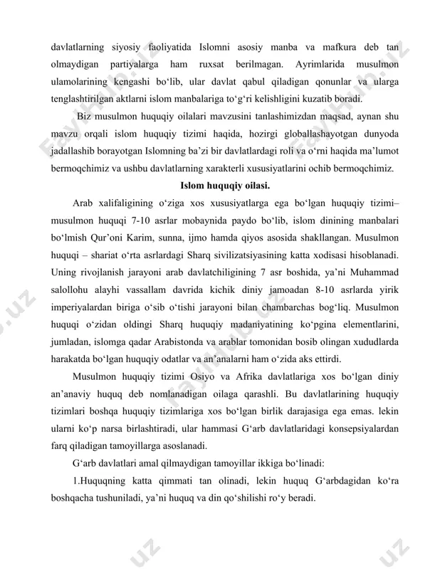 moyillarga asoslanadi. g‘arb davlatlari amal qilmaydigan tamoyillar ikkiga bo‘linadi: 1.huquqning katta qimmati tan olinadi, lekin huquq g‘arbdagidan ko‘ra boshqacha tushuniladi, ya’ni huquq va din qo‘shilishi ro‘y beradi. 2.huquq fikrining o‘zi olib tashlanadi va ijtimoiy munosabatlar boshqa yo‘l bilan hal qilinishi lozim deb ta’kidlanadi.2 birinchi guruhga musulmon va hindu huquqi davlatlari, ikkinchi guruhga esa uzoq sharq, afrika va madagaskar davlatlari kiradi. musulmon huquqi-bu diniy shaklda ifodalangan va musulmon dini–islomga asoslangan qoidalar tizimi. islomga asosan, mavjud bo‘lgan huquq olloh tomonidan berilgan bo‘lib, tarixning bir bosqichida muhammad payg‘ambar orqali odamlarga yetkazilgan. bu huquq ijtimoiy hayotning barcha sohalarini o‘z ichiga qamrab oladi. islom ta’limoti bo‘yicha diniy qoidalar yagona olloh tomonidan o‘rnatilgan tartib va qonunlarning bir qismi bo‘lib, ular bilan butun dunyo boshqariladi. ayniqsa dastlabki vaqtlarda umuman shariat va xususan fiqh o‘zida faqat huquqiy qoidalarni aks ettiribgina qolmay, diniy ta’limot va ahloqni ham mujassam etgan. shariatda din, ahloq va huquqning bunday qo‘shilib ketganligi, bir-biridan ajralmaganligi, …