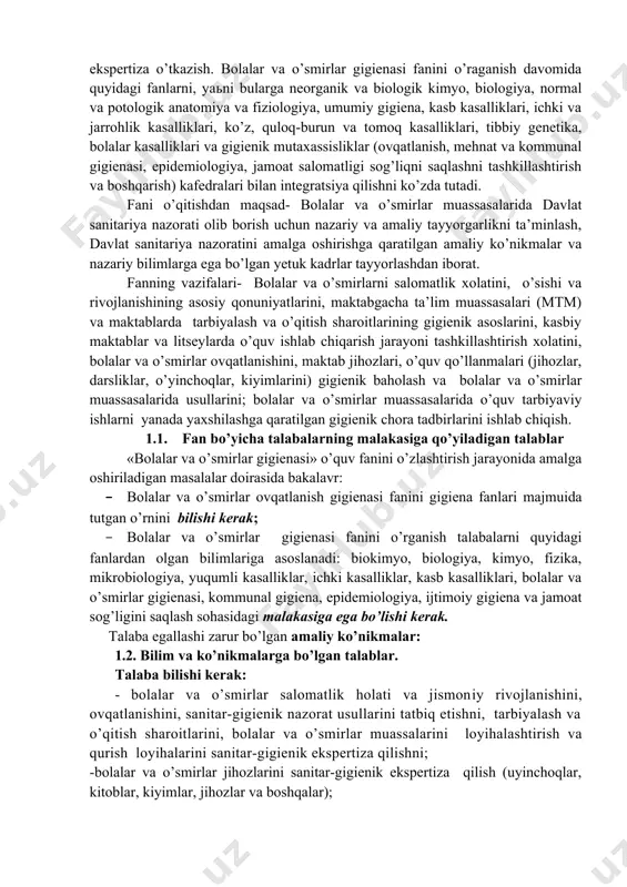 asiga qo’yiladigan talablar «bolalar va o’smirlar gigienasi» o’quv fanini o’zlashtirish jarayonida amalga oshiriladigan masalalar doirasida bakalavr: · bolalar va o’smirlar ovqatlanish gigienasi fanini gigiena fanlari majmuida tutgan o’rnini bilishi kerak; · bolalar va o’smirlar gigienasi fanini o’rganish talabalarni quyidagi fanlardan olgan bilimlariga asoslanadi: biokimyo, biologiya, kimyo, fizika, mikrobiologiya, yuqumli kasalliklar, ichki kasalliklar, kasb kasalliklari, bolalar va o’smirlar gigienasi, kommunal gigiena, epidemiologiya, ijtimoiy gigiena va jamoat sog’ligini saqlash sohasidagi malakasiga ega bo’lishi kerak. talaba egallashi zarur bo’lgan amaliy ko’nikmalar: 1.2. bilim va ko’nikmalarga bo’lgan talablar. talaba bilishi kerak: - bolalar va o’smirlar salomatlik holati va jismoniy rivojlanishini, ovqatlanishini, sanitar-gigienik nazorat usullarini tatbiq etishni, tarbiyalash va o’qitish sharoitlarini, bolalar va o’smirlar muassalarini loyihalashtirish va qurish loyihalarini sanitar-gigienik ekspertiza qilishni; -bolalar va o’smirlar jihozlarini sanitar-gigienik ekspertiza qilish (uyinchoqlar, kitoblar, kiyimlar, jihozlar va boshqalar); -bolalar va o’smirlar jamoasida yuqumli va somatik kasalliklarni oldini olish chora-tadbirlarni ishlab chiqarish; -bolalar va o’smirlar muassasalarida davlat sanitariya nazorati …