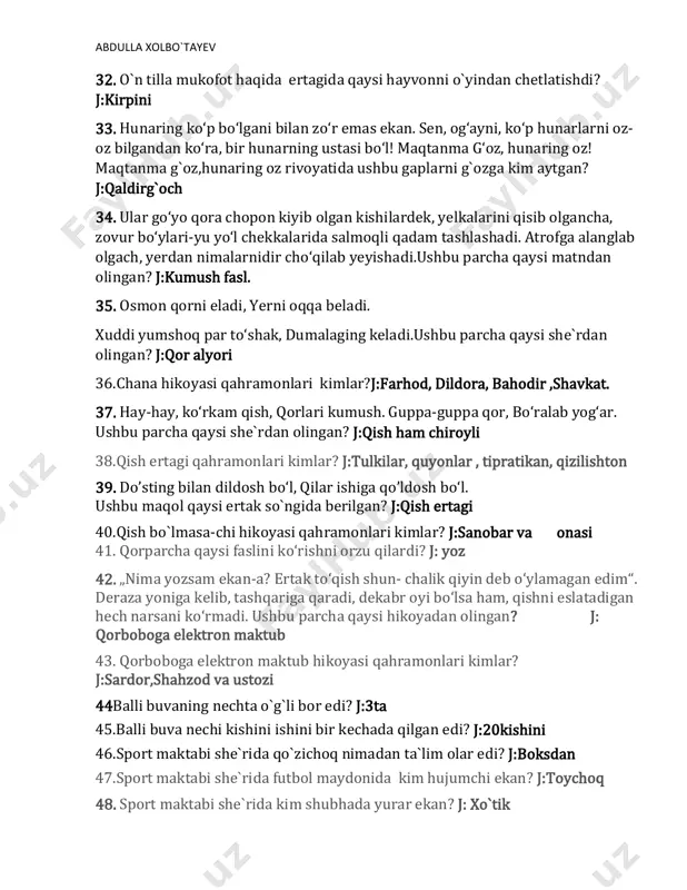havkat. 37. hay-hay, ko‘rkam qish, qorlari kumush. guppa-guppa qor, bo‘ralab yog‘ar. ushbu parcha qaysi she`rdan olingan? j:qish ham chiroyli 38.qish ertagi qahramonlari kimlar? j:tulkilar, quyonlar , tipratikan, qizilishton 39. do’sting bilan dildosh bo‘l, qilar ishiga qo’ldosh bo‘l. ushbu maqol qaysi ertak so`ngida berilgan? j:qish ertagi 40.qish bo`lmasa-chi hikoyasi qahramonlari kimlar? j:sanobar va onasi 41. qorparcha qaysi faslini ko‘rishni orzu qilardi? j: yoz 42. „nima yozsam ekan-a? ertak to‘qish shun- chalik qiyin deb o‘ylamagan edim“. deraza yoniga kelib, tashqariga qaradi, dekabr oyi bo‘lsa ham, qishni eslatadigan hech narsani ko‘rmadi. ushbu parcha qaysi hikoyadan olingan? j: qorboboga elektron maktub 43. qorboboga elektron maktub hikoyasi qahramonlari kimlar? j:sardor,shahzod va ustozi 44balli buvaning nechta o`g`li bor edi? j:3ta 45.balli buva nechi kishini ishini bir kechada qilgan edi? j:20kishini 46.sport maktabi she`rida qo`zichoq nimadan ta`lim olar edi? j:boksdan 47.sport maktabi she`rida futbol maydonida kim hujumchi ekan? j:toychoq 48. sport maktabi she`rida kim shubhada yurar ekan? …