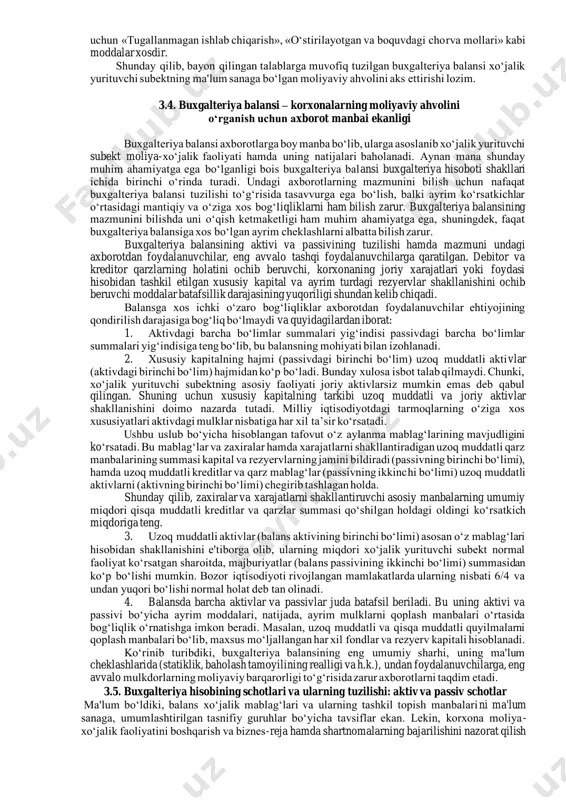 yig‘ib tuzatiladigan buyumlar, ehtiyot qismlar, idish va moddiy qiymatliklar (tayyorlash va omborga tashib keltirish sarflarini qo‘shgan holda); tayyor mahsulotlar, xo‘jalikning o‘zida yetishtiriladigan urug‘lik, yem-xashak va yosh chorva mollari-chakana bahoda, ulgurji omborlar va savdo qiluvchi yoki savdo-ta’minot tashkilotlarida esa - chakana bahoda yoki xarid qilingan qiymati bo‘yicha aks ettiriladi. aktivda moddiy mablag‘lar, tugallanmagan ishlab chiqarishdagi mablag‘lar , pul mablag‘lari, debitorlar kelgusi davr uchun sarflangan mablag‘lar, aylanishdan tashqari (chetlashtirilgan) mablag‘lar, passivda esa - ustav kapitali, qo‘shilgan kapital, rezyerv kapitali, taqsimlanmagan foyda, budjetdan moliyalashtirish, bank kreditlari, korxonaning kreditor qarzlari, berilmagan mehnat haqi va daromadni taqsimlash bo‘yicha majburiyatlar kabilar aks ettiriladigan moddalar bo‘ladi. shunday qilib, balans tuzilishiga xo‘jalik mablag‘lari va ularning tashkil topish manbalari hamda iqtisodiy mazmuni asos bo‘ladi. buxgalteriya balansi aktiv va passividagi moddalar mablag‘larning tarkibi, joylanishi va tashkil topish manbalari bo‘yicha iqtisodiy tasniflanishiga muvofiq ikkita bo‘limga guruhlanadi. korxona balansining aktivi tarkibiga quyidagi bo‘limlar kiradi: i.“uzoq muddatli aktivlar”;ii. “joriy aktivlar”. passivda esa yuqoridagi …
