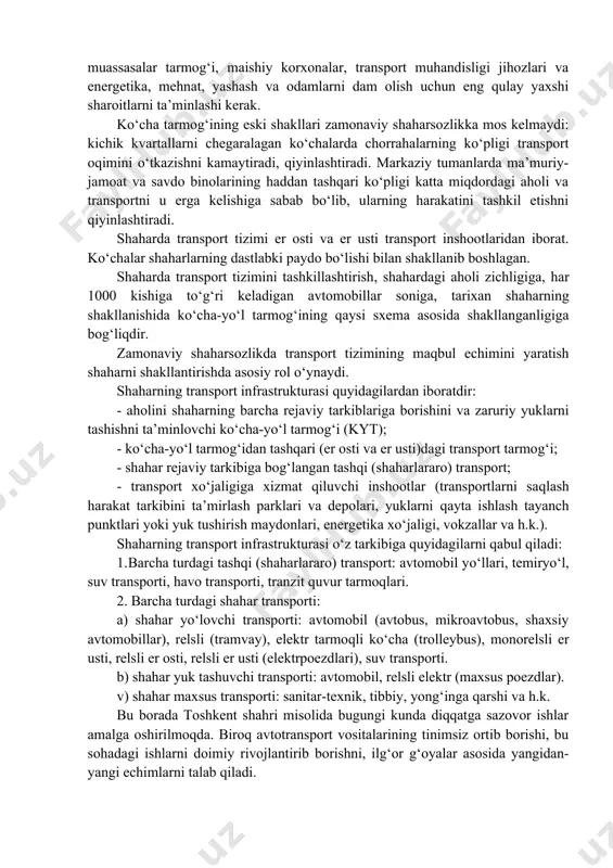 xshilash va xalq xo‘jaligining boshqa sohalari o‘zaro harakatini, tashish texnologiyasini yanada ilg‘orlarini amalda qo‘llash kelgusida transport ishini rejalashtirishni takomillashtirilishini ta’minlash, noratsional yuklarni va ortiqcha uzoqqa tashishlarni bekor qilish, transport sarf harajatlarni kamaytirish, shuningdek, yo‘lovchilarni va yuklarni tashish uchun resurslarni ham, yuk tashish sohasida yangi transport vositalarini qo‘llash, shuningdek, shahar va shahardan tashqarida yo‘lovchilar harakatini; hamma turdagi transportlarda yo‘lovchilarga xizmat ko‘rsatishni sezilarli darajada yaxshilash; harakat xavfsizligini oshirish, atrof-muhitga bo‘lgan salbiy ta’sirni kamaytirish choralarini ko‘rishni taqozo etadi. shaharlar va posyolkalar ishlab chiqarish zonalarini ratsional kompleks tashkillashtirishni nazarda tutmog‘i lozim, turar joy rayonlari, jamoat va madaniy muassasalar tarmog‘i, maishiy korxonalar, transport muhandisligi jihozlari va energetika, mehnat, yashash va odamlarni dam olish uchun eng qulay yaxshi sharoitlarni ta’minlashi kerak. ko‘cha tarmog‘ining eski shakllari zamonaviy shaharsozlikka mos kelmaydi: kichik kvartallarni chegaralagan ko‘chalarda chorrahalarning ko‘pligi transport oqimini o‘tkazishni kamaytiradi, qiyinlashtiradi. markaziy tumanlarda ma’muriy-jamoat va savdo binolarining haddan tashqari ko‘pligi katta miqdordagi aholi va transportni u erga …