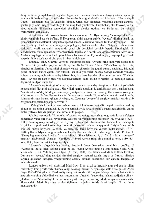 aqidagi kitobi bosilib chiqqan edi. shuningdek, oksford universiteti professori tomas xayd qadimgi eron adabiyoti tarixini tadqiq etish jarayonida “avesto”ni o’rgangan. tomas xayd zardushtiylik to’g’risidagi eroniy, yunoniy, rumiy va arab manbalarini o’rganib, 1700- yilda lotin tilida “qadimiy forslar, portlar (parfiyaliklar) va modliklar dini tarixi” nomli asarini chop etadi. tomas xaydning ushbukitobida zardushtiylik (mazdaparastlik)ni monoteistik, ya’ni yakkaxudolilik dini sifatida talqin qilish yunonlar o’zlarining politeistik nuqtai nazaridan qaraganlari bois yuzaga kelganligini isbotlaydi. o’z o’rnida shuni qayd etish kerakki, xviii asr yevropa avestoshunosligining shakllanishi va taraqqiyoti bosqichi hisoblanadi. anketil dyuperron faoliyati yevropa avestoshunosligini yangi bosqichga ko’tardi. u bodleankutubxonasidagi“avesto”qo’lyozmalarinio’qishmaqsadidahechkimdan yo’llanmava mablag’ olmasdan hindiston safariga otlanadi. ko’p azoblarni boshdan kechirib, pondisheri shahriga yetib boradi. dyuperron hindistonda olti yil yashab, dorobi porsiy ismli muallimdan “avesto” tilini o’rganadi. shu davr mobaynida 180 ta noyob nusxalarni qo’lga kiritadi, so’ngra parijga kelib, butun vaqtini “avesto”ni o’rganish, izoh va sharhlar yozishga sarflaydi. uch jilddan iborat parijda e’lon qilingan (1771) “zend-avesto” uning …
