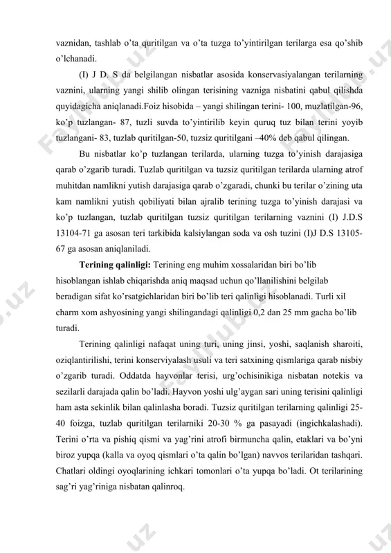 hilingandagi qalinligi 0,2 dan 25 mm gacha bo’lib turadi. terining qalinligi nafaqat uning turi, uning jinsi, yoshi, saqlanish sharoiti, oziqlantirilishi, terini konserviyalash usuli va teri satxining qismlariga qarab nisbiy o’zgarib turadi. oddatda hayvonlar terisi, urg’ochisinikiga nisbatan notekis va sezilarli darajada qalin bo’ladi. hayvon yoshi ulg’aygan sari uning terisini qalinligi ham asta sekinlik bilan qalinlasha boradi. tuzsiz quritilgan terilarning qalinligi 25-40 foizga, tuzlab quritilgan terilarniki 20-30 % ga pasayadi (ingichkalashadi). terini o’rta va pishiq qismi va yag’rini atrofi birmuncha qalin, etaklari va bo’yni biroz yupqa (kalla va oyoq qismlari o’ta qalin bo’lgan) navvos terilaridan tashqari. chatlari oldingi oyoqlarining ichkari tomonlari o’ta yupqa bo’ladi. ot terilarining sag’ri yag’riniga nisbatan qalinroq. teri qalinligini o’lchash uchun meysker kullik o’lchovi qo’llaniladi, bu asbob bilan teri qalinligini barcha qismlari (namuna qirqib olinmay juni qirqib tashlanmay), tuz, go’sht va yog’lardan tozalab o’lchash mumkin. maysker qalinlik o’lchoviga taka singari tilga ega bo’lgan nomer bo’lib, uning ikkita oyoqchasi (yonoqlari) …