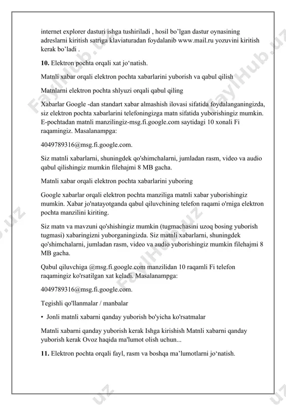 sm, video va audio qabul qilishingiz mumkin filehajmi 8 mb gacha. matnli xabar orqali elektron pochta xabarlarini yuboring google xabarlar orqali elektron pochta manziliga matnli xabar yuborishingiz mumkin. xabar jo'natayotganda qabul qiluvchining telefon raqami o'rniga elektron pochta manzilini kiriting. siz matn va mavzuni qo'shishingiz mumkin (tugmachasini uzoq bosing yuborish tugmasi) xabaringizni yuborganingizda. siz matnli xabarlarni, shuningdek qo'shimchalarni, jumladan rasm, video va audio yuborishingiz mumkin filehajmi 8 mb gacha. qabul qiluvchiga @msg.fi.google.com manzilidan 10 raqamli fi telefon raqamingiz ko'rsatilgan xat keladi. masalanampga: 4049789316@msg.fi.google.com. tegishli qo'llanmalar / manbalar • jonli matnli xabarni qanday yuborish bo'yicha ko'rsatmalar matnli xabarni qanday yuborish kerak ishga kirishish matnli xabarni qanday yuborish kerak ovoz haqida ma'lumot olish uchun... 11. elektron pochta orqali fayl, rasm va boshqa ma’lumotlarni jo‘natish. агар сиз бирор файл ёки расмни mail.ru электрон почтаси оркали жунатмокчи булсангиз куйидаги ишларни амалга ошириш керак: а) «прикрепить файл» тугмачаси босилади ва жунатиш керак булган файл кидириб топилиб, …