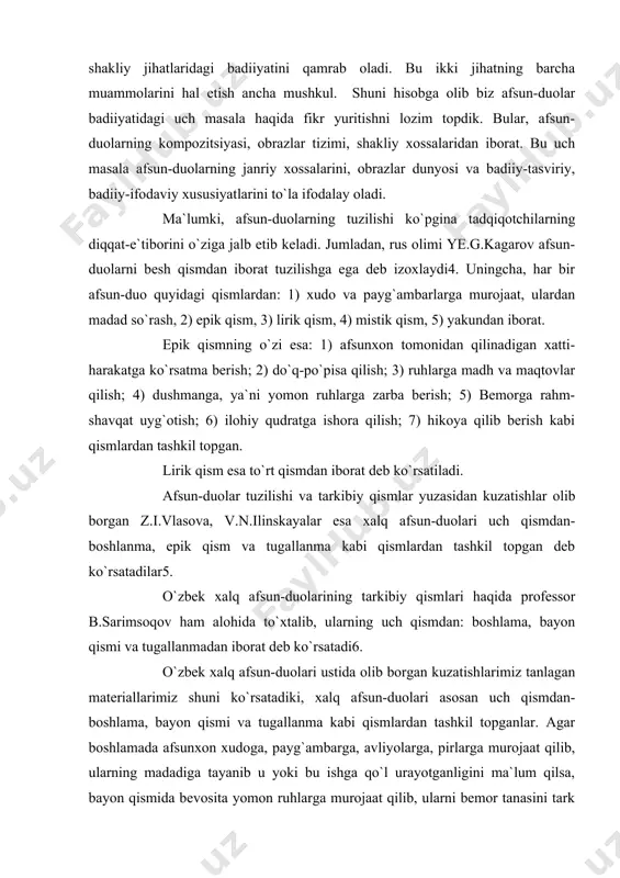 ning tarkibiy qismlari haqida professor b.sarimsoqov ham alohida to`xtalib, ularning uch qismdan: boshlama, bayon qismi va tugallanmadan iborat deb ko`rsatadi6. o`zbek xalq afsun-duolari ustida olib borgan kuzatishlarimiz tanlagan materiallarimiz shuni ko`rsatadiki, xalq afsun-duolari asosan uch qismdan-boshlama, bayon qismi va tugallanma kabi qismlardan tashkil topganlar. agar boshlamada afsunxon xudoga, payg`ambarga, avliyolarga, pirlarga murojaat qilib, ularning madadiga tayanib u yoki bu ishga qo`l urayotganligini ma`lum qilsa, bayon qismida bevosita yomon ruhlarga murojaat qilib, ularni bemor tanasini tark etishga undaydi. yakunlovchi qismida esa yana ilohiy kuchlar, pirlarga shukronalar qilishib, bemorga sog`ayib ketish tilaklari bildiriladi. xulosa qilib aytganda, afsun-duolar tuzilishi, ularning asosan uch qismdan iboratligi haqiqatga yaqinroqdir. balki o`tmishda o`zbek xalq afsun-duolari ham ye.g.kagarov ko`rsatagnidek, murakkab tarkibiy qismlardan iborat tuzilishiga ega bo`lgandir. biroq, davrlar o`tishi, mohir afsungarlarning asta-sekin yo`qolib yoki kamayib ketishi, afsun-duolar matnlarining unutilishi oqibatida bizga qadar uch qismdan iborat tuzilishga ega bo`lgan materiallar yetib kelgan. afsun-duolar matnlarining tarkibiy qismlari va ularning bajarajak …