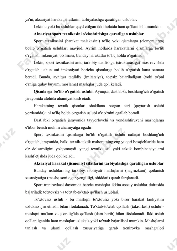 i uzluksiz ijro etilishi bilan ifodalanadi. to'xtab-to'xtab qo'llash (takrorlash) uslubi - mashqni ma'lum vaqt oralig'ida qo'llash (dam berib) bilan ifodalanadi. ikki uslub qo'llanilganida ham mashqlar uzluksiz yoki to'xtab bajarilishi mumkin. mashqlarni tanlash va ularni qo'llash xususiyatiga qarab trenirovka mashg'uloti umumlashtirilgan (integral) yoki muayyan yo'nalishga qaratilgan bo'lishi mumkin. maksimal kuchlanish uslubi aksariyat yaxshi tayyorgarlikka ega sportchilarga nisbatan qo'llanilishi tavsiya etiladi. bu uslub odatda maksimal og'irliklar yoki kuch mashqlarini maksimal marta qaytarish bilan izohlanadi. mashqlarni umumlashtirilgan tarzda qo'llash ularni bir vaqtni o'zida bir necha sifatlarni rivojlantirishga yordam beradi. mashqlarni muayyan yo'nalishda qo'llash esa aksariyat alohida sifatni shakllantirishga qaratiladi. bundan tashqari o'yin va musobaqa uslublari mavjud bo'lib, ular mustaqil uslublar shaklida qo'llaniladi. o'yin uslubi - bu biror harakatni o'yin tarzida yoki o'yin dayomida ijro etilishi bilan ifodalanadi. bu uslub nihoyatda samarali bo'lib, uni qo'llanilishida mashqlar muayyan o'yin vaziyati doirasida bajariladi. mashg'ulotni aynan shu tarzda olib borilishi shug'ullanuvchilarning emotsional holatini ko'taradi. ushbu uslub yordamida …