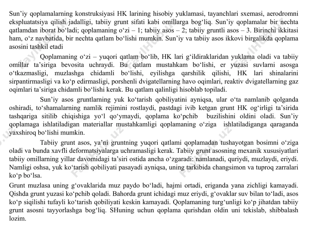 bo‘ladi. qoplamaning instruktiv qatlamlari. 1-qoplama, 2-asos, 3-gruntli asos bahorgi va kuzgi toshqinlar davrida gruntga tushadigan bosim ko‘payadi, qoplamaning deformatsiyasi elastik-plastik xarakterga ega bo‘ladi. nobikir qoplamalarga quyidagilar kiradi: asfaltbeton, chaqiq toshli va yopishqoq modda bilan ishlov berilgan boshqa mustahkam material; yopishqoq modda aralashtirilgan grunt vaa chaqiq toshli, grunt va mayda toshli va gruntli. sun’iy qoplamalar o‘zining xizmat muddati va mukammallik darajasiga qarab kapital va engillashtirilgan turlarga bo‘linadi. kapital qoplamalar uzoqqa uchadigan hk lari uchun mo‘ljallanadi. ularda ko‘tarilish – qo‘nish amallari ko‘p bo‘ladi va uzoq muddat xizmat qiladi. hamma bikir va asfaltbeton qoplamalar kapital turga kiradi. o‘rtacha hk lari ekspluatatsiya qilinadigan aerodromlarda engillashtirilgan qoplama quriladi. bunga saralangan va organik bog‘lovchi materiallar qo‘shilgan mustahkam chaqiq toshlardan qurilgan qoplamalar, xuddi shunday ishlov berilgan chaqiq tosh va mayda tishli qoplamalar, organik va noorganik materiallar qo‘shilgan, gruntli va mahalliy mineral materiallardan qurilgan qoplamalar kiradi. kapital qoplamalar hamma yo‘l-iqlim zonalarda, gidrogeologik sharoitlari i va ii tur bo‘lgan …