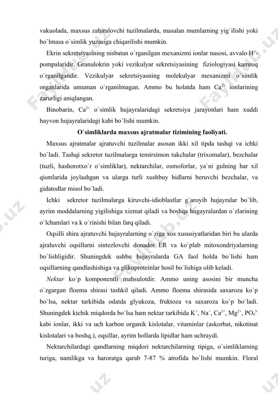 ruktoza va saxaroza ko`p bo`ladi. shuningdek kichik miqdorda bo`lsa ham nektar tarkibida k+, na+, ca2+, mg2+, po43- kabi ionlar, ikki va uch karbon organik kislotalar, vitaminlar (askorbat, nikotinat kislotalari va boshq.), oqsillar, ayrim hollarda lipidlar ham uchraydi. nektarchilardagi qandlarning miqdori nektarchilarning tipiga, o`simliklarning turiga, namlikga va haroratga qarab 7-87 % atrofida bo`lishi mumkin. floral nektarniklar hashorotlarning reproduktiv ko`payishi uchun zarur bo`igan steroid gormonlar tipidagi moddalar ham bo`lishi mumkin. nektarning chiqishiga fotosintez mahsuldorligi katta ta`sir qiladi. nektarning ajralishi uchun shu nektarchiga yaqin bo`igan bargga assimilyatlarning tashiluvi muhimdir.nektarchi to`qimalarida floema shirasi tarkibidagi qandlar glyukoza, fruktoza va boshqalarga aylanadi va ularga nektarchining kraxmalidan hosil bo`igan qandlar qo`shiladi. nektarchidan nektarning ajralishi ular to`qimalarining jadal kislorod yutilishi bilan borib, haroratga bog`liqdir. nektarchidan nektarning chiqishi kislorod etishmasligi, nafas olish zanjirining va oksidlanishli fosforlanishning ihgibitorlari tufayli to`xtashi yoki sekinlashishi mumkin. noqulay muhit sharoitida nektarchi to`qimalari nektar moddalari va uning birikmalarini ham yutishi mumkin. nektarning hosil bo`lishi va …