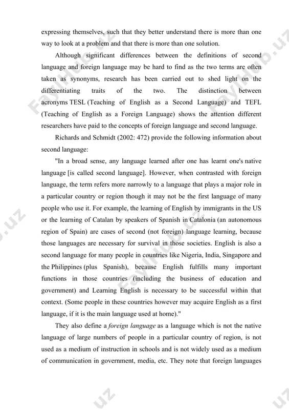 more than one way to look at a problem and that there is more than one solution. although significant differences between the definitions of second language and foreign language may be hard to find as the two terms are often taken as synonyms, research has been carried out to shed light on the differentiating traits of the two. the distinction between acronyms tesl (teaching of english as a second language) and tefl (teaching of english as a foreign language) shows the attention different researchers have paid to the concepts of foreign language and second language. richards and schmidt (2002: 472) provide the following information about second language: "in a broad sense, any language learned after one has learnt one's native language [is called second language]. however, when contrasted with foreign language, the term refers more narrowly to a language that plays a major role in a particular country or region …