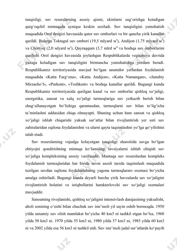 emasi bo‘yicha amalga oshiriladi. bugungi kunda deyarli barcha yirik havzalarda suv xo‘jaligini rivojlantirish holatini va istiqbollarini harakterlovchi suv xo‘jaligi sxemalari mavjuddir. sanoatning rivojlanishi, qishloq xo‘jaligini intensivlash darajasining yuksalishi, aholi sonining o‘sishi bilan chuchuk suv iste’moli yil sayin oshib bormoqda. 1950 yilda umumiy suv olish mamlakat bo‘yicha 40 km3 ni tashkil etgan bo‘lsa, 1960 yilda 50 km3 ni. 1970 yilda 55 km3 ni, 1980 yilda 57 km3 ni, 1985 yilda 60 km3 ni va 2002 yilda esa 56 km3 ni tashkil etdi. suv iste’moli jadal sur’atlarda ko‘payib bormoqda, 50 yil ichida u 1,5 marta o‘sdi. yaqin kelajakda suvga bo‘lgan ehtiyoj yanada oshadi. suv bilan ta’minlash – bu suvni iste’molchilarga yetkazib berishdir. hududiy ishlab chiqaruvchi kuchlarining rivojlanishi, mehnat resurslarining mavjudligi va joylashishi suv ta’minoti bilan bog‘liq bo‘ladi. suv bilan ta’minlash suvning sifatiga suv xo‘jaligi komplek-sining boshqa turlariga bo‘lganidan ko‘ra yuqoriroq talablar qo‘yadi. suv iste’molchilarini kommunal, sanoat, qishloq xo‘jalik va boshqa turlari mavjud. …