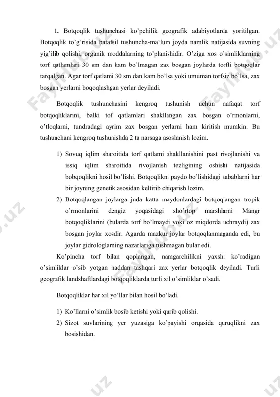 arning yer betida yoki yer yuzasiga yaqin joylashishi natijasida yog’in suvidan quruqlikni zax bosishidan. 4) yerni dengiz yoki suvi bosishidan (ms, daryo qayirlari va deltalarida daryo toshqinlaridan). 5) kul rang tuproqli yerlarda ma‘lum chuqurlikda suv o’tkazmaydigan zich ortitek qatlami hosil bo’lishidan. podzal tuproqlarning illyuial qatlami ustida temir ko’p yig’iladi, bu joyda suv o’tkazmaydigan temirli yaxlit qatlam ortishi hosil bo’ladi. qaerdan suv olishi va boshqa alomatlariga qarab hamma botqoqliklar ikkita guruppaga bo’linadi, yassi yoki past botqoqliklar va do’ng yoki baland boqoqliklar. pastlikdagi botqoqliklar tarkibida anchagina tuzlari bo’lgan sizot suvlaridan yoki daryo suvlaridan toyinadi, bunday botqoqliklar past joylarda uchdi: botqoqlikning yuzasi yassi yoki botiq bo’ladi. botqoqlikka kelib turgan suvlarning tarkibida tuz ko’p bo’laganligidan past botqoqliklarda oziq moddalarni ancha ko’p talab qiladigan o’simliklar o’sadi. bunday botqoqliklar, asosan, quruq iqlimli joylarda bo’ladi. balandlikdagi botqoqliklar bevosita yog’in suvidan toyinadi va nam iqlimli yerlarda ko’p uchraydi. bunday botqoqliklar suvayrig’ichlarda bo’ladi: ular yuzasi do’ng bo’ladi, o’simliklar sifagin …